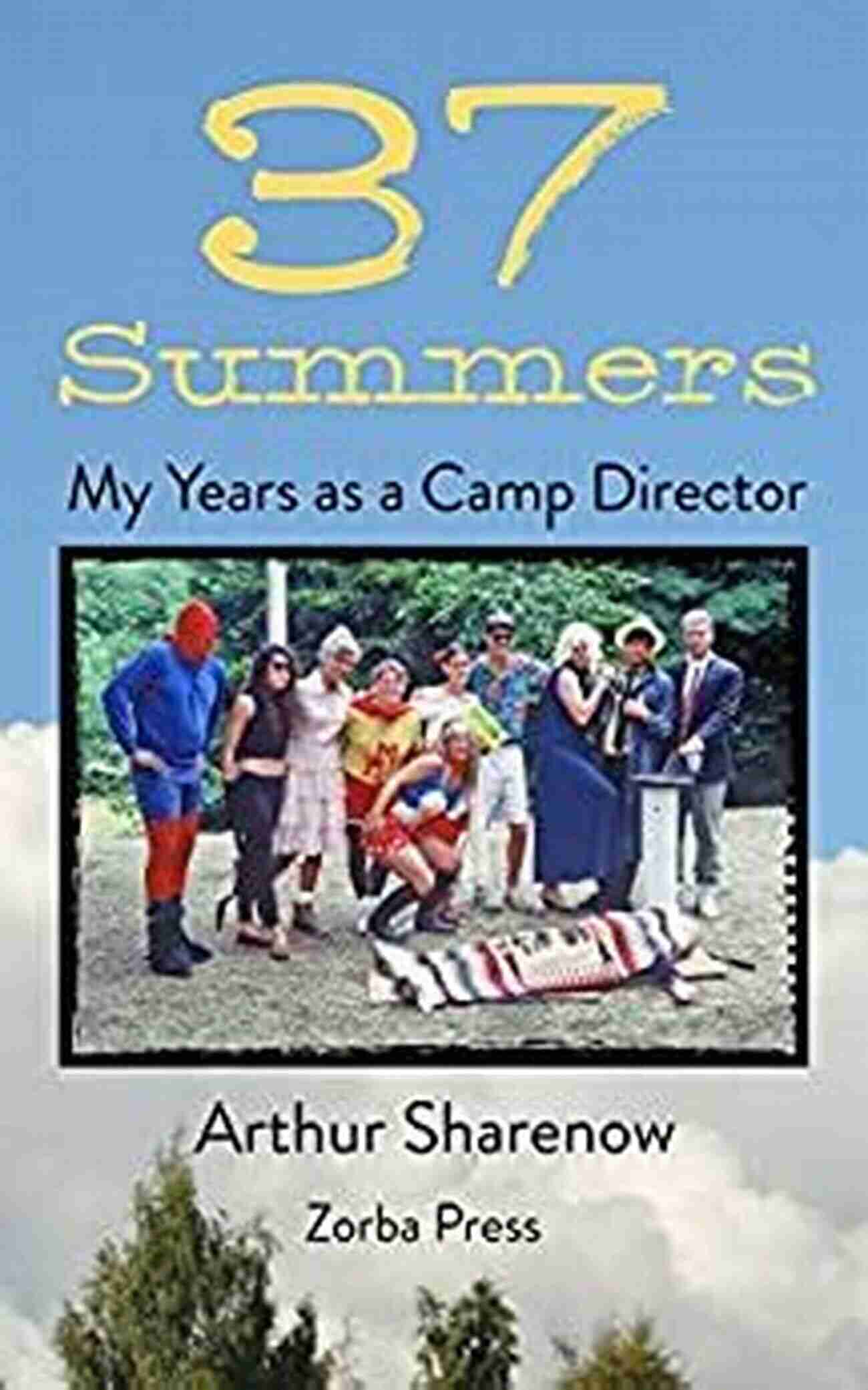 37 Summers My Years As Camp Director A Journey Of Growth, Laughter, And Lifelong Memories 37 Summers: My Years As A Camp Director