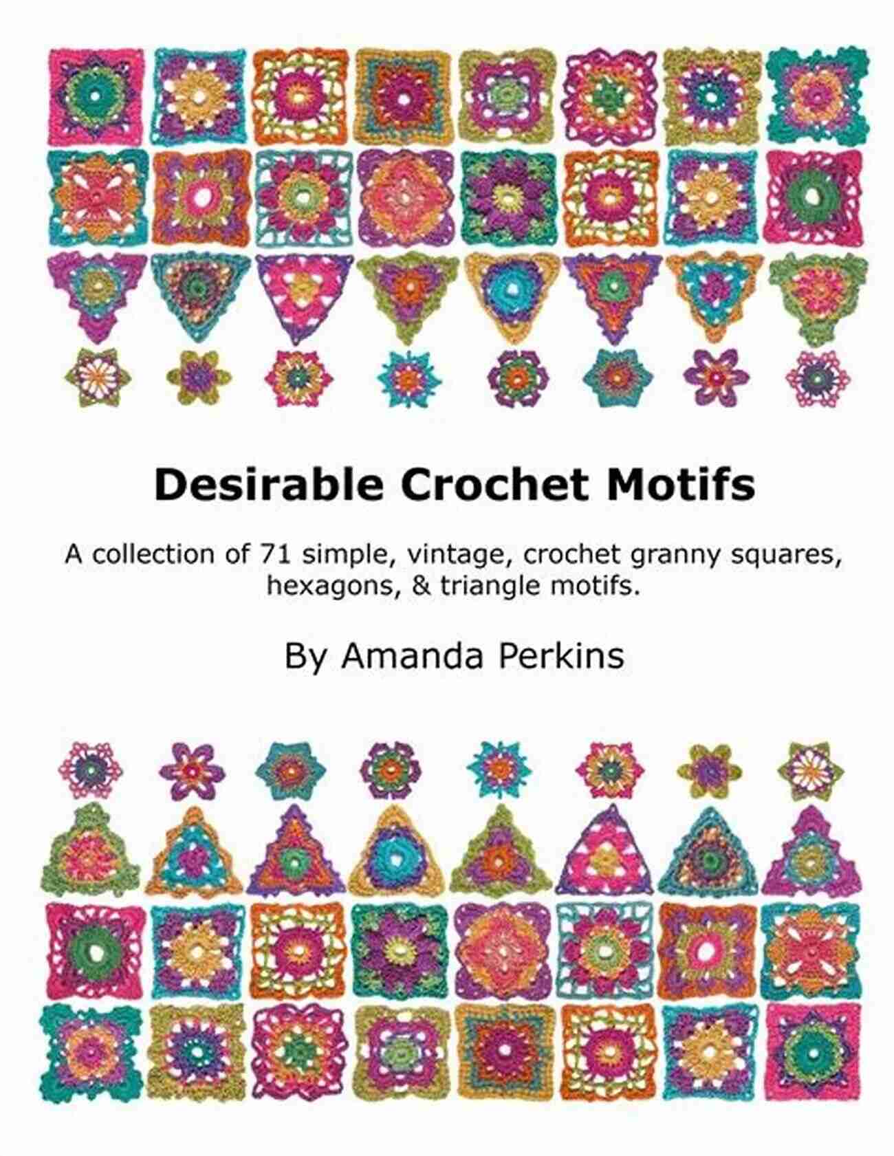 A Collection Of Vintage Crochet Granny Squares, Hexagons, And Triangle Motifs Desirable Crochet Motifs : A Collection Of 71 Simple Vintage Crochet Granny Squares Hexagons Triangle Motifs