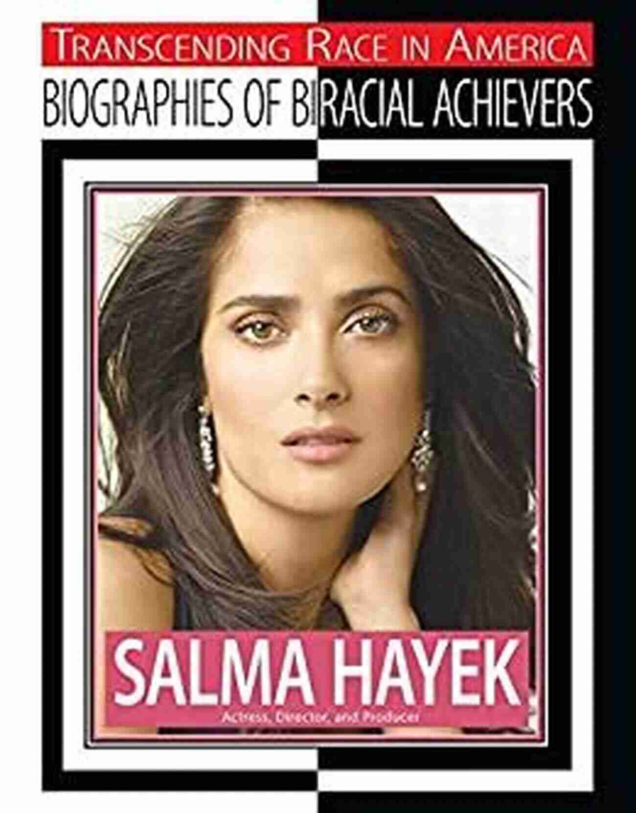 Actress, Director, And Producer Transcending Race In America Salma Hayek: Actress Director And Producer (Transcending Race In America: Biographie)