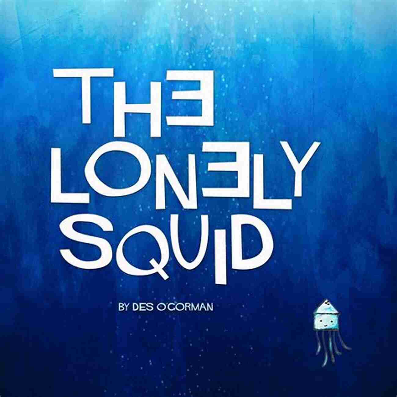 An Image Showing The Magnificent And Lonely Squid Des Gorman Swimming In The Deep Waters The Lonely Squid Des O Gorman