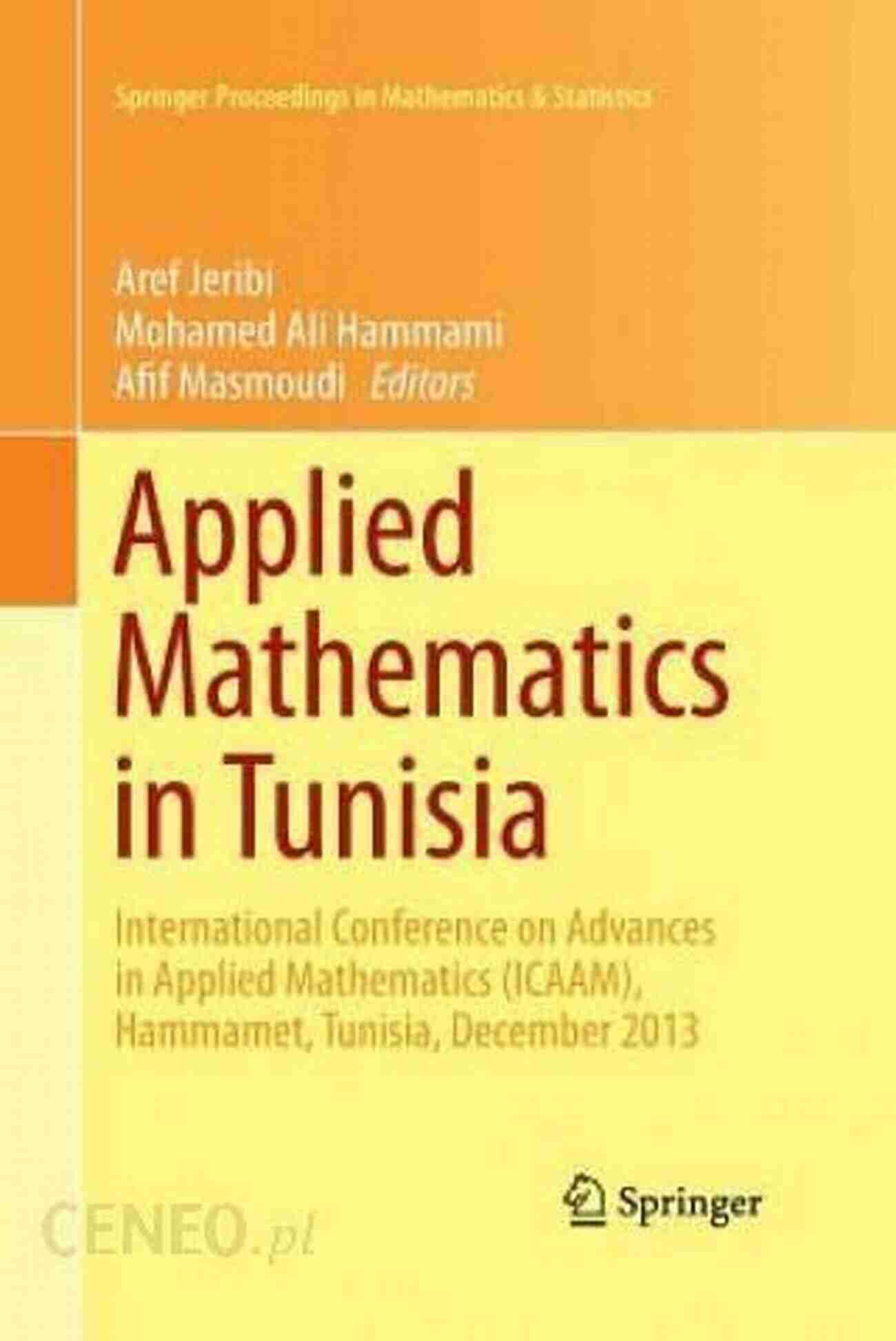 Applied Mathematics In Tunisia Applied Mathematics In Tunisia: International Conference On Advances In Applied Mathematics (ICAAM) Hammamet Tunisia December 2013 (Springer Proceedings In Mathematics Statistics 131)