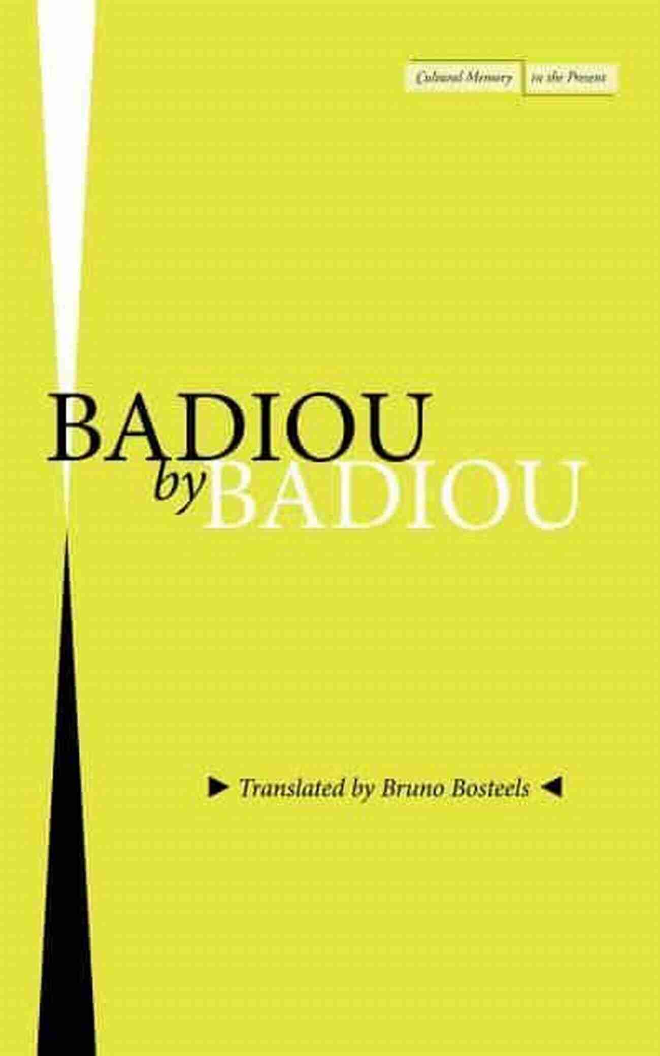 Badiou By Badiou Cultural Memory In The Present Badiou By Badiou (Cultural Memory In The Present)