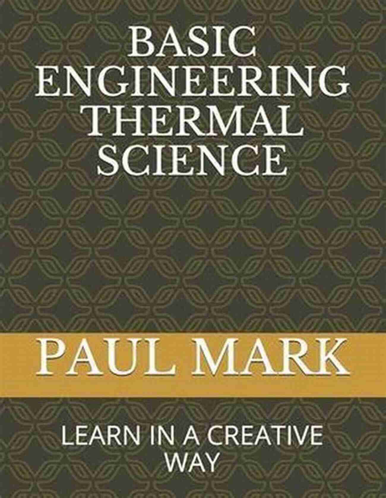 Basic Engineering Thermal Science Basic Engineering Thermal Science: Learn In A Creative Way