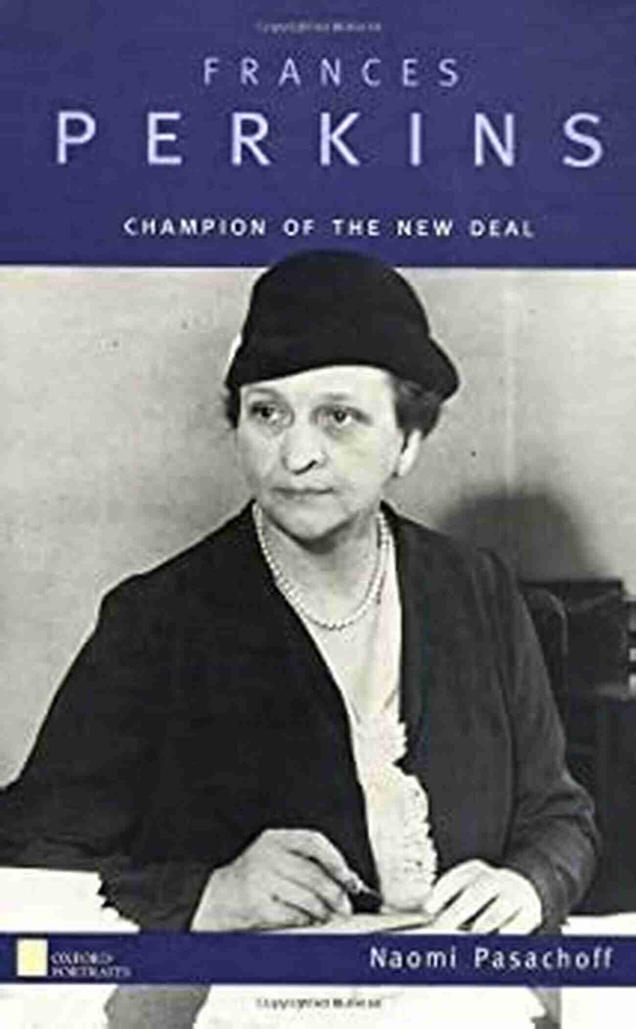 Champion Of The New Deal Oxford Portraits Frances Perkins: Champion Of The New Deal (Oxford Portraits)