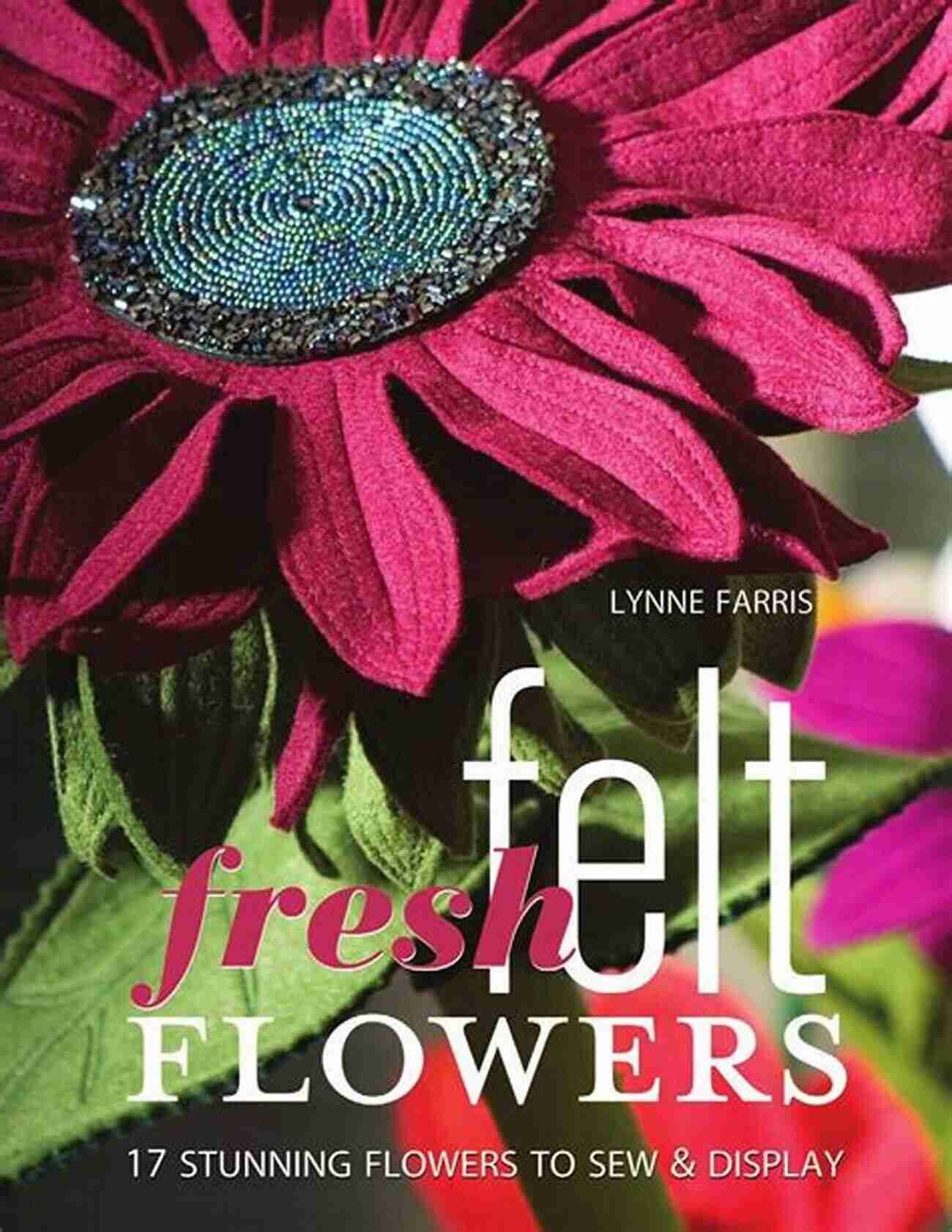 Cherry Blossom Fresh Felt Flowers: 17 Stunning Flowers To Sew Display With Patterns : 17 Stunning Flowers To Sew And Display