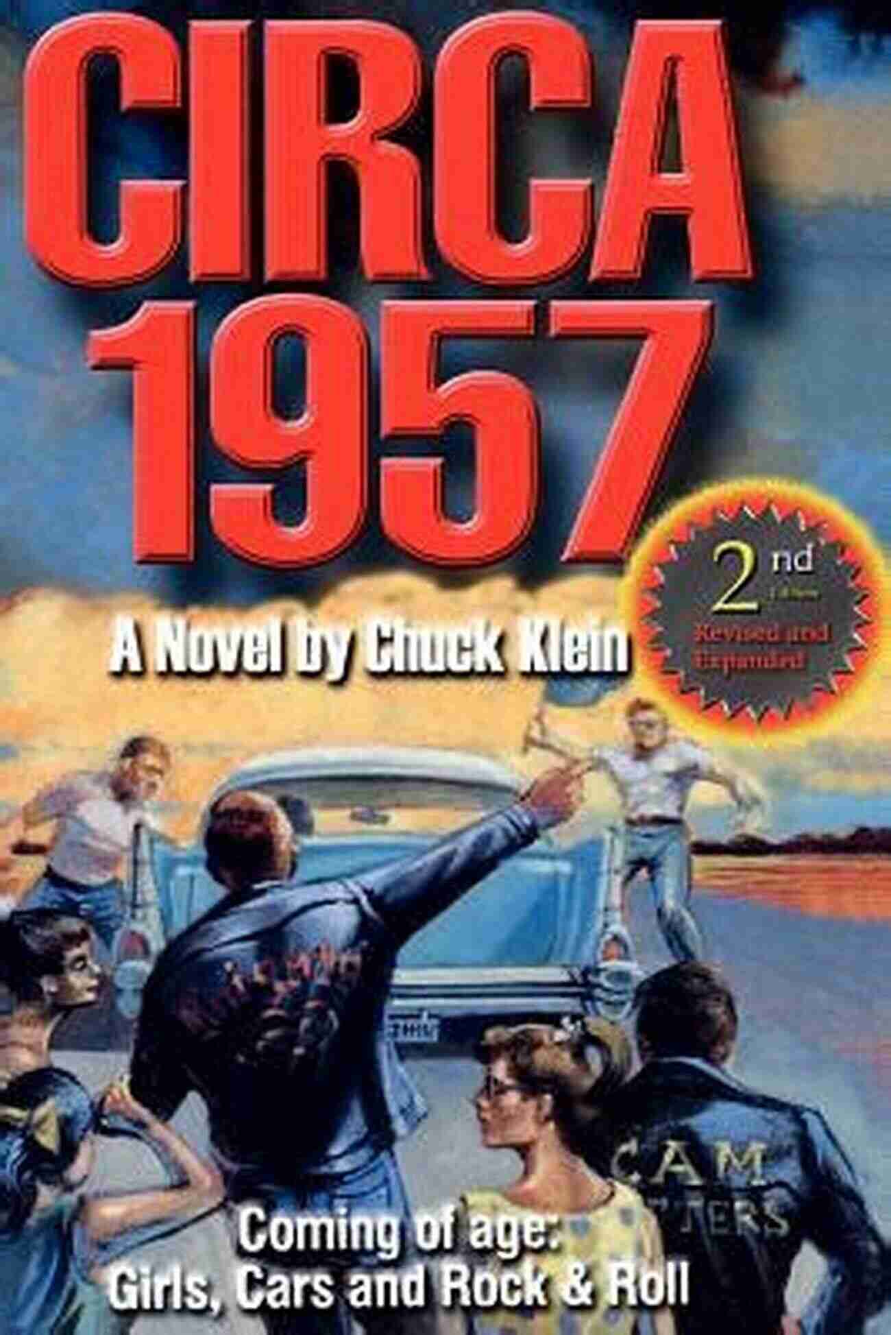 Circa 1957 Revised Expanded 2nd Edition Novel By Chuck Klein Coming Of Age Circa 1957 Revised Expanded 2nd Edition A Novel By Chuck Klein Coming Of Age Girls Cars And Rock Roll