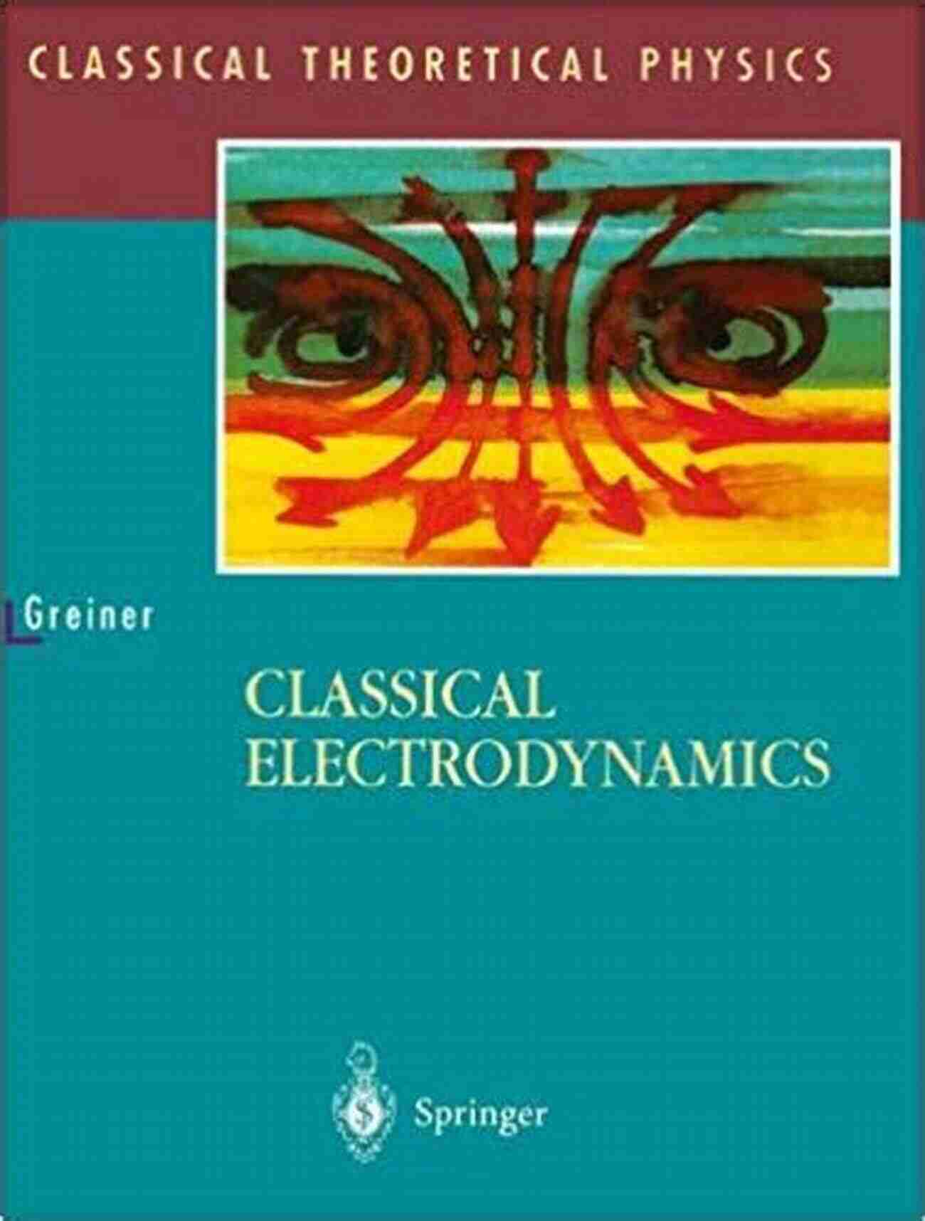 Classical Electrodynamics A Deep Dive Into The Fundamentals Of Classical Theoretical Physics Classical Electrodynamics (Classical Theoretical Physics)