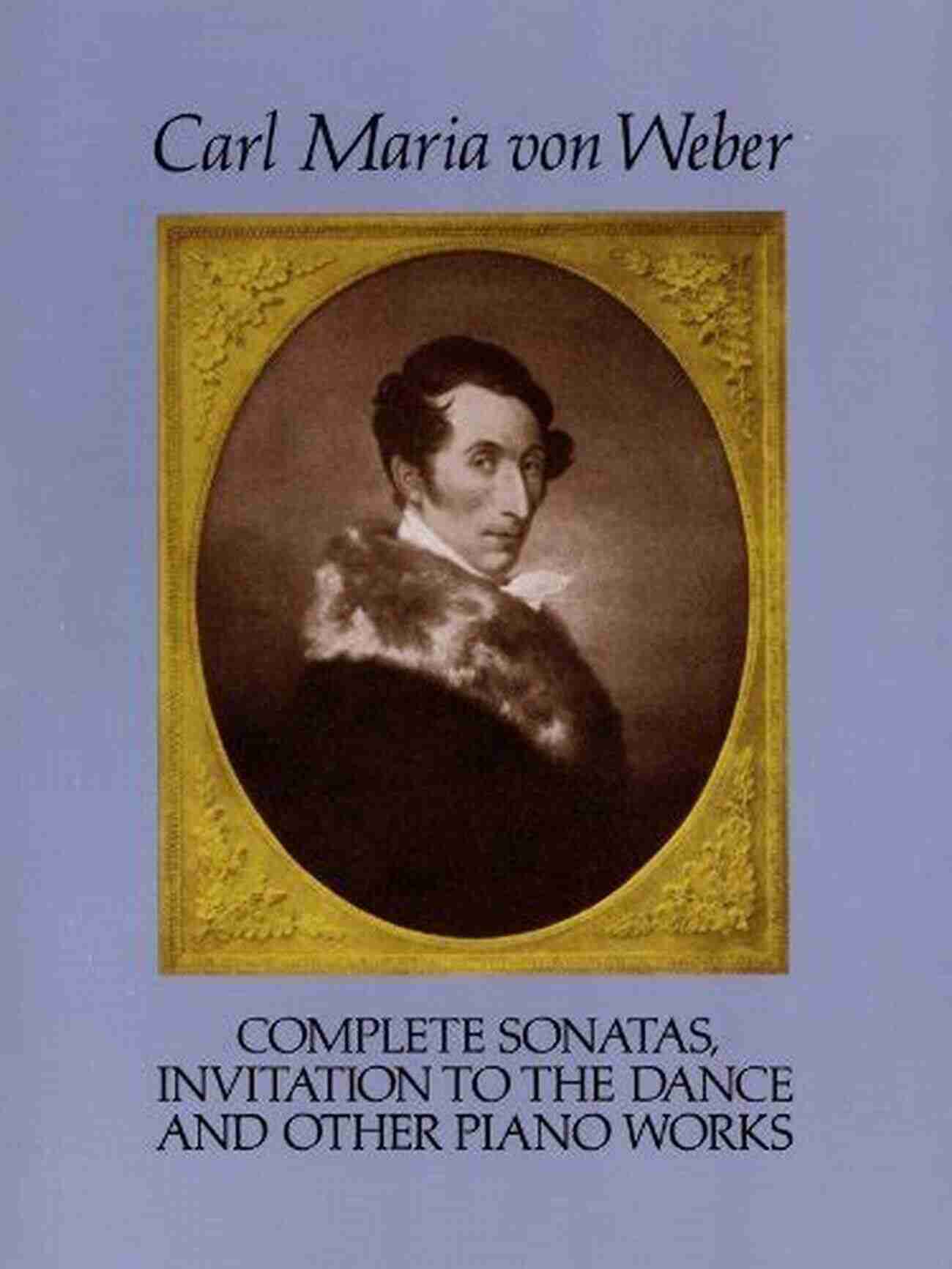 Complete Sonatas Invitation To The Dance And Other Piano Works Dover Classical Complete Sonatas Invitation To The Dance And Other Piano Works (Dover Classical Piano Music)