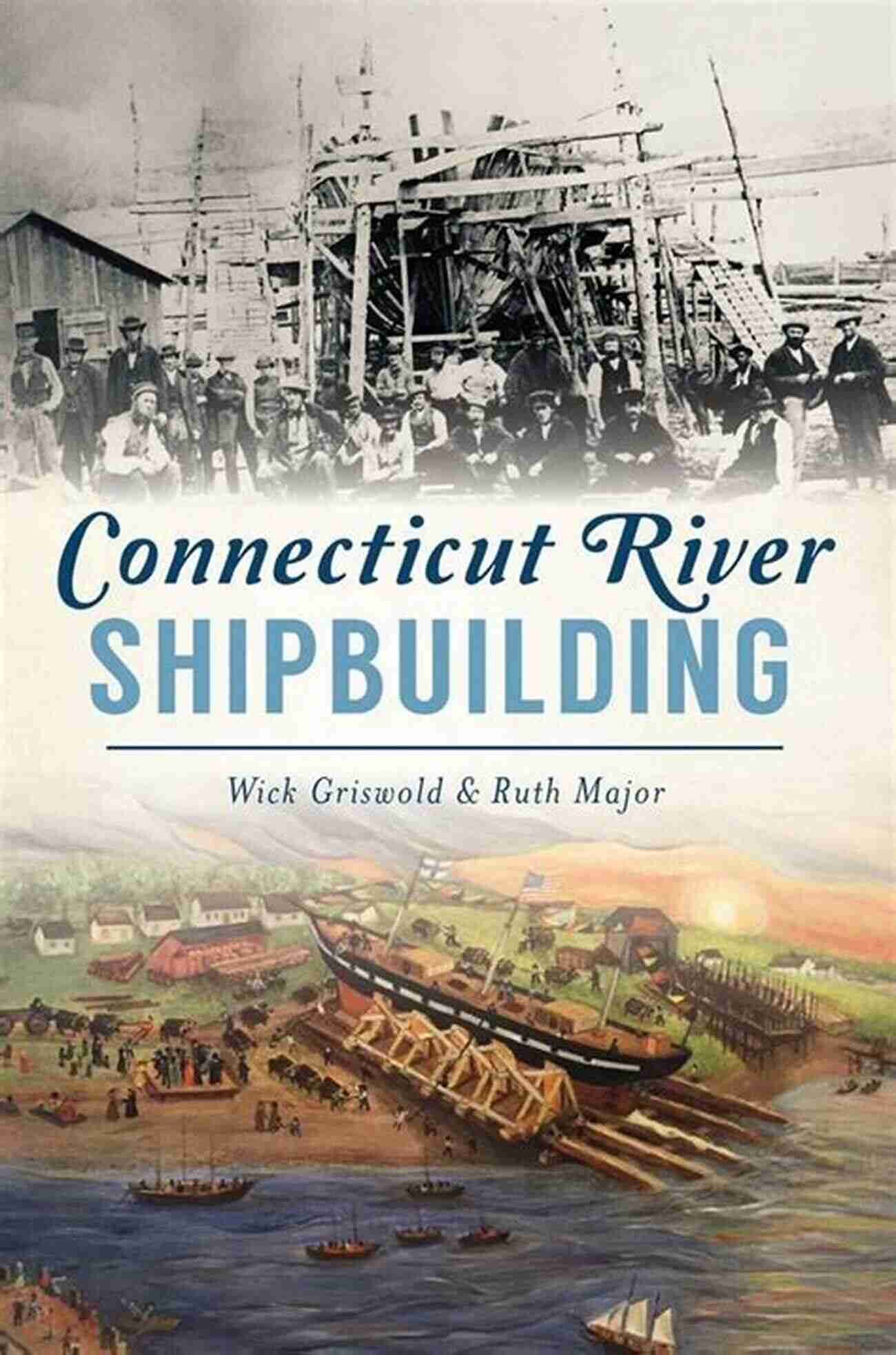 Connecticut River Shipbuilding American Heritage Connecticut River Shipbuilding (American Heritage)