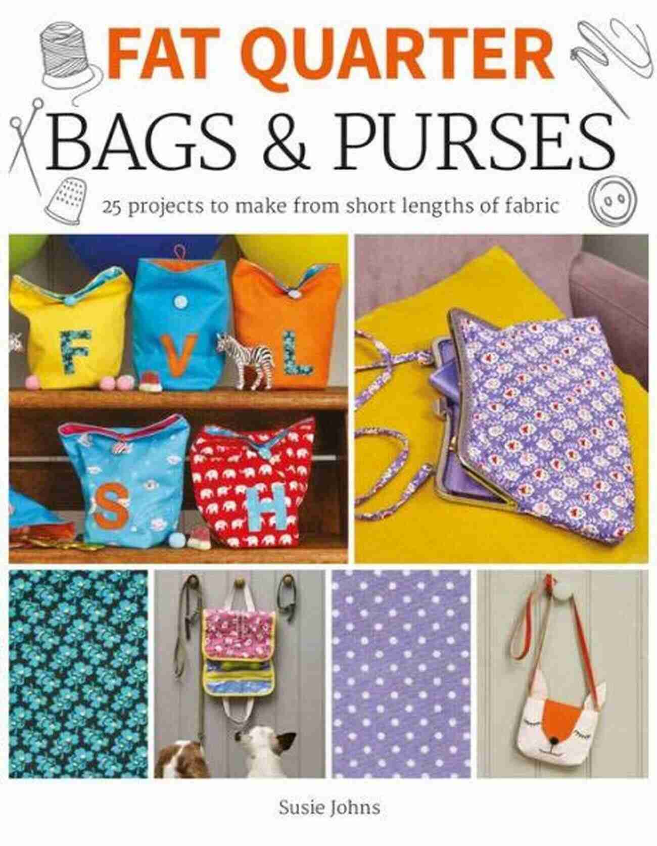 DIY Fabric Baskets Fat Quarter: Bags Purses: 25 Projects To Make From Short Lengths Of Fabric