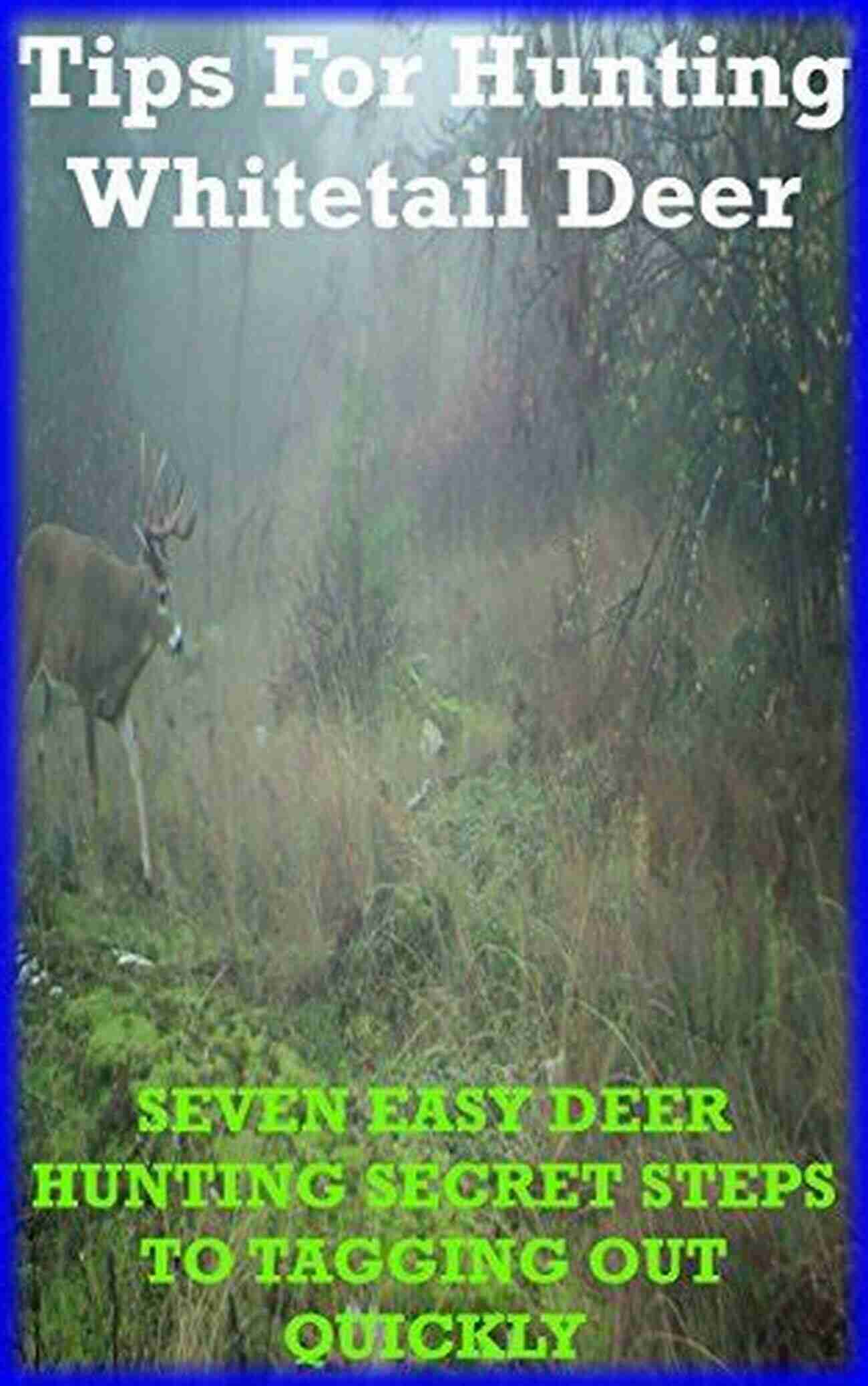 Deer Hunting Camouflage Whitetail Deer Hunting Tips: SEVEN SHORT DEER HUNTING SECRET STEPS TO TAGGING OUT EASILY