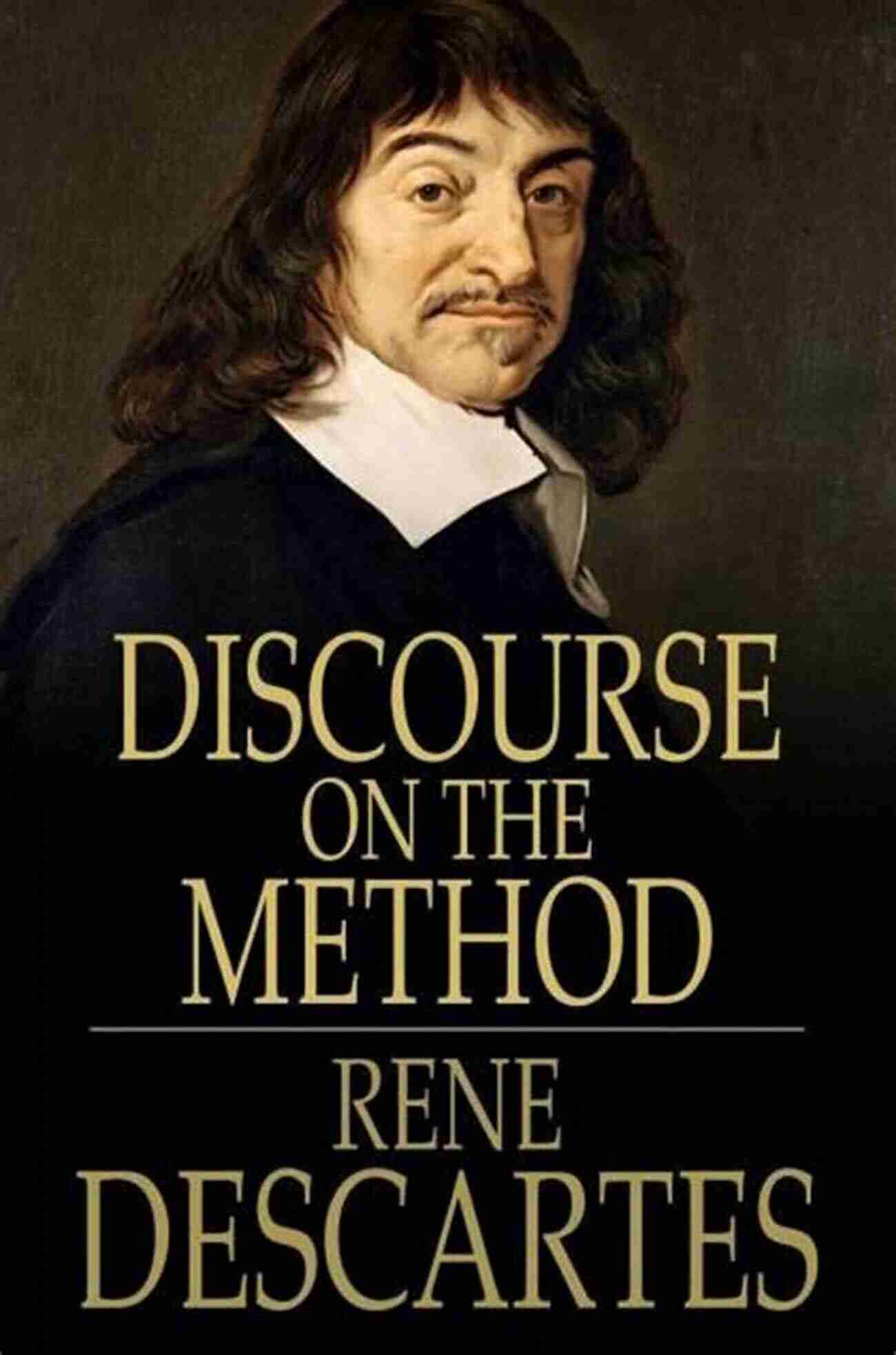 Descartes Discourse On The Method Of Rightly Conducting One S Reason And Of Seeking Truth: Classic Illustrated Edition