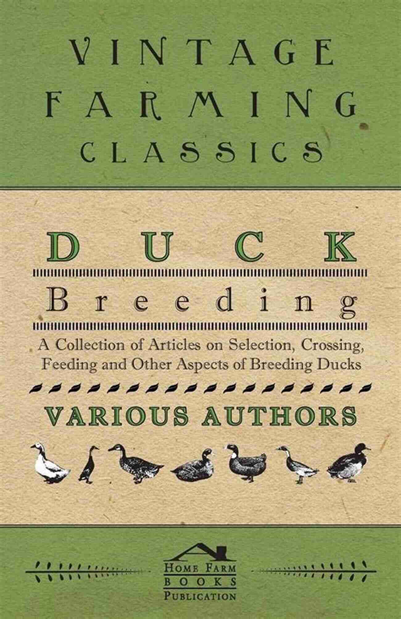 Duck Housing Duck Breeding A Collection Of Articles On Selection Crossing Feeding And Other Aspects Of Breeding Ducks