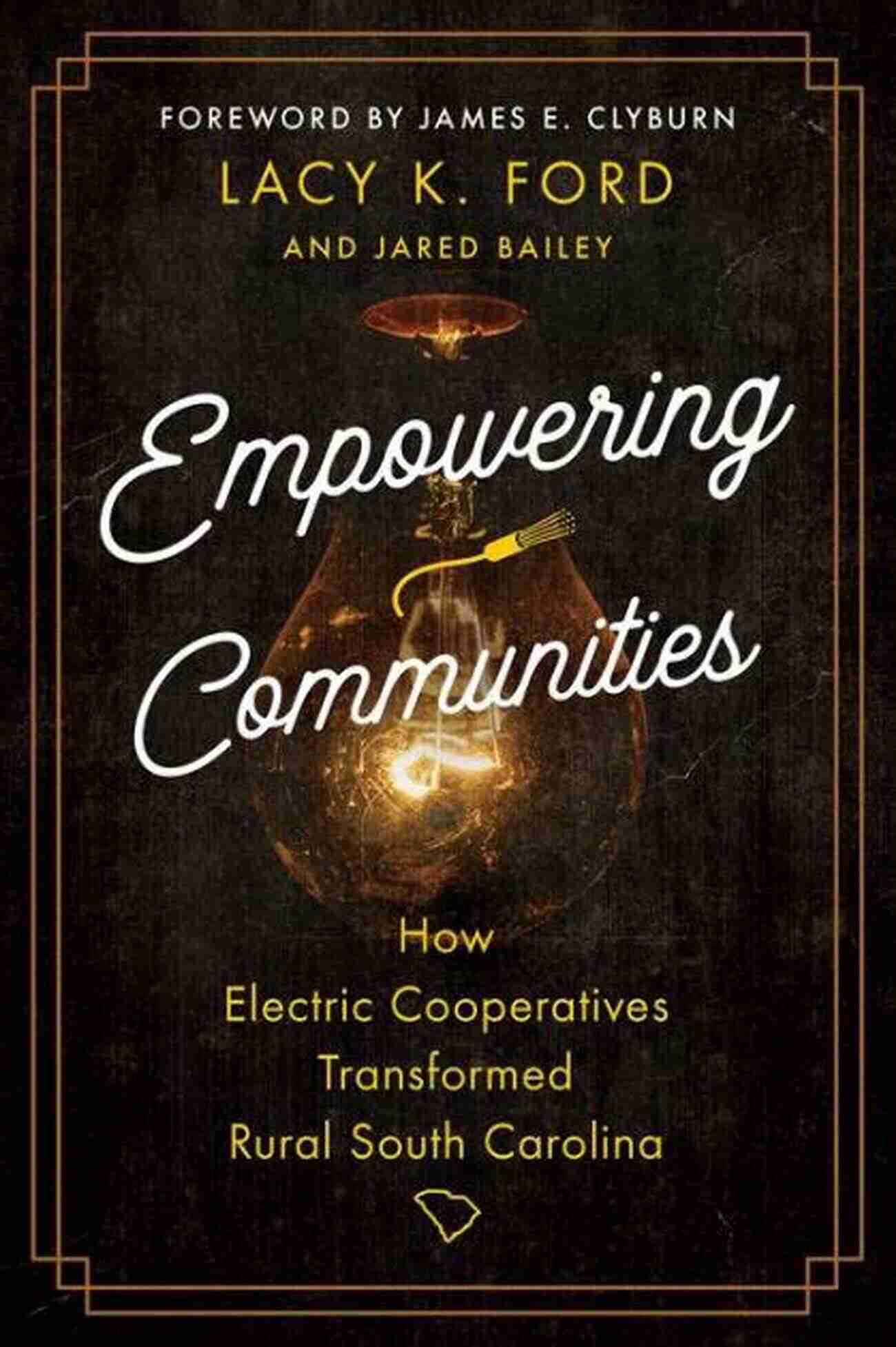 Electric Cooperatives Transformed Rural South Carolina Empowering Communities: How Electric Cooperatives Transformed Rural South Carolina