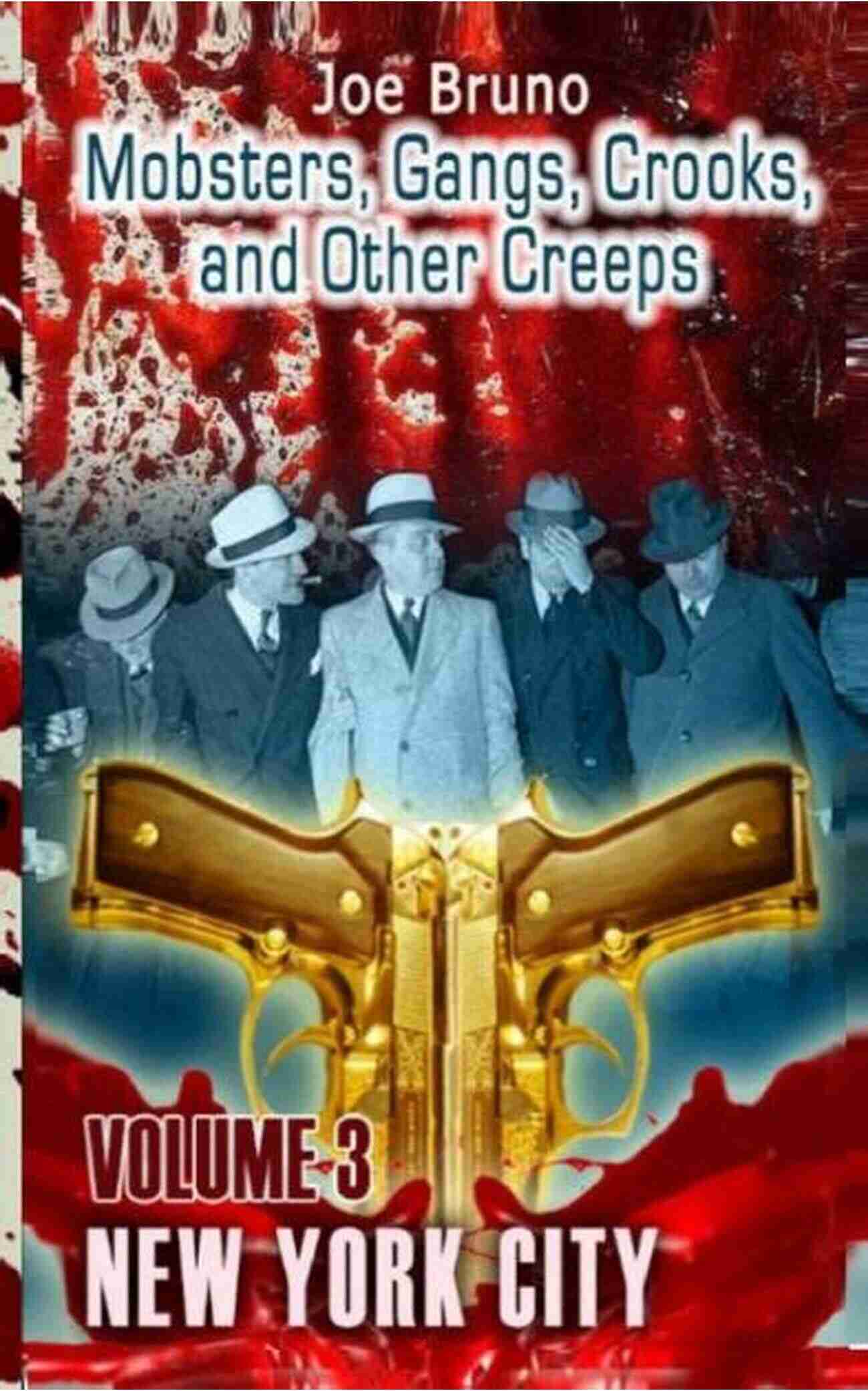 Explore The Dark Side Of New York City Mobsters, Gangs, Crooks, And Other Creeps Mobsters Gangs Crooks And Other Creeps Volume 2 New York City