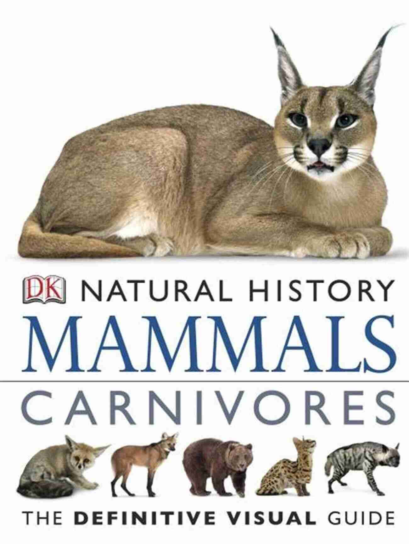 Fierce And Majestic Carnivores In DK Natural History DK Natural History Mammals Carnivores: The Definitive Visual Guide (Smithsonian)