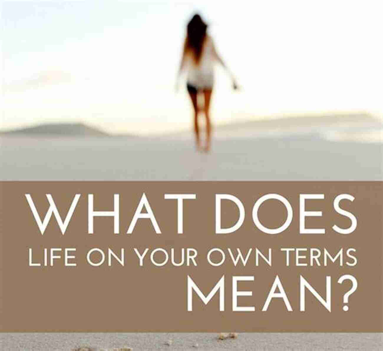 Finding Freedom And Joy In Living Life On Your Own Terms My Life Unscripted: Who S Writing Your Life?