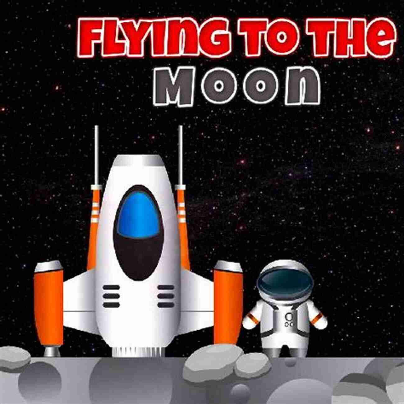 Flying To The Moon: An Astronaut Story Flying To The Moon: An Astronaut S Story