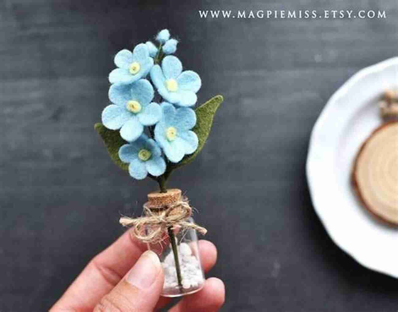 Forget Me Not Fresh Felt Flowers: 17 Stunning Flowers To Sew Display With Patterns : 17 Stunning Flowers To Sew And Display