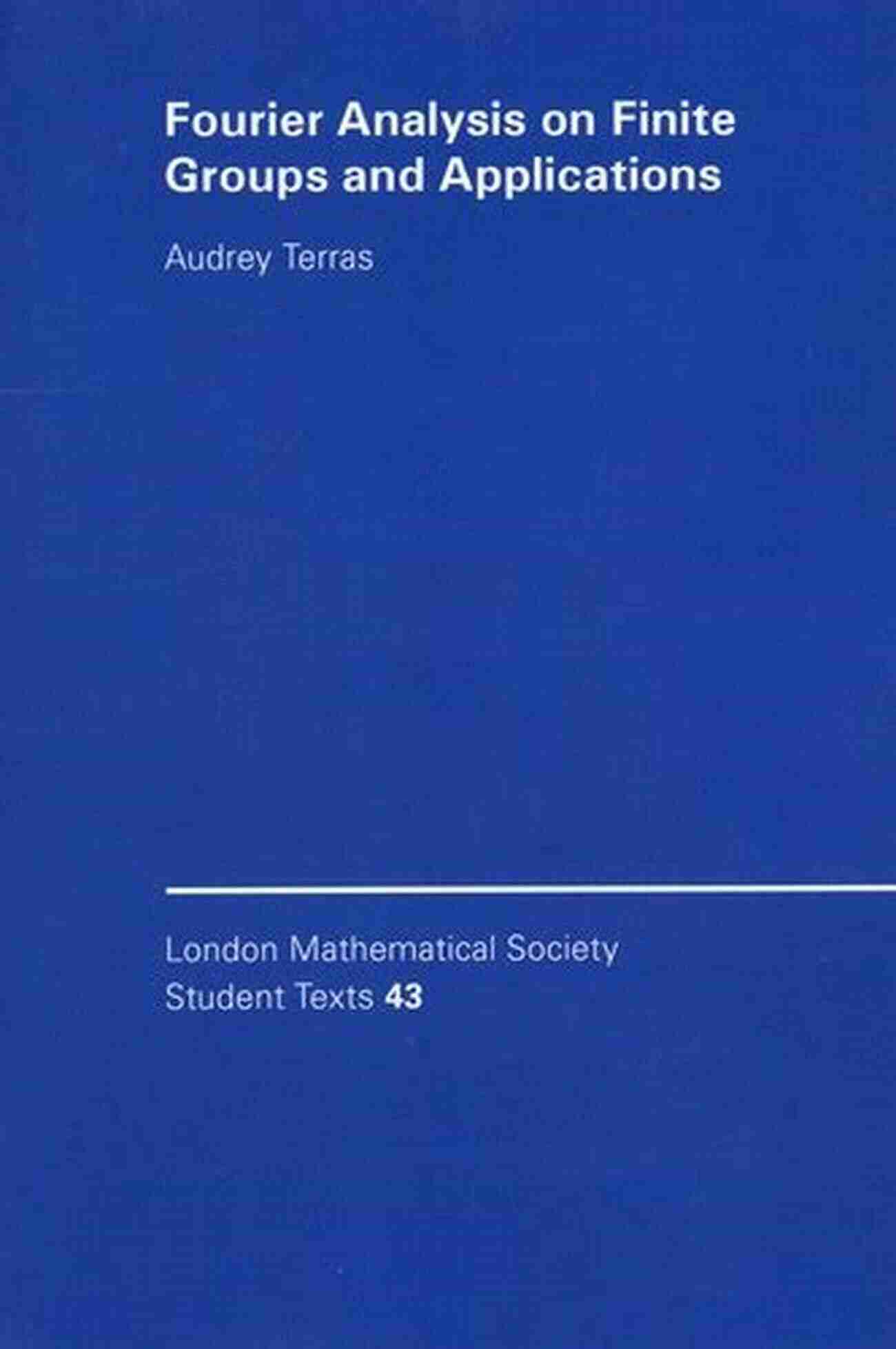 Fourier Analysis On Finite Groups Fourier Analysis On Finite Groups And Applications (London Mathematical Society Student Texts 43)