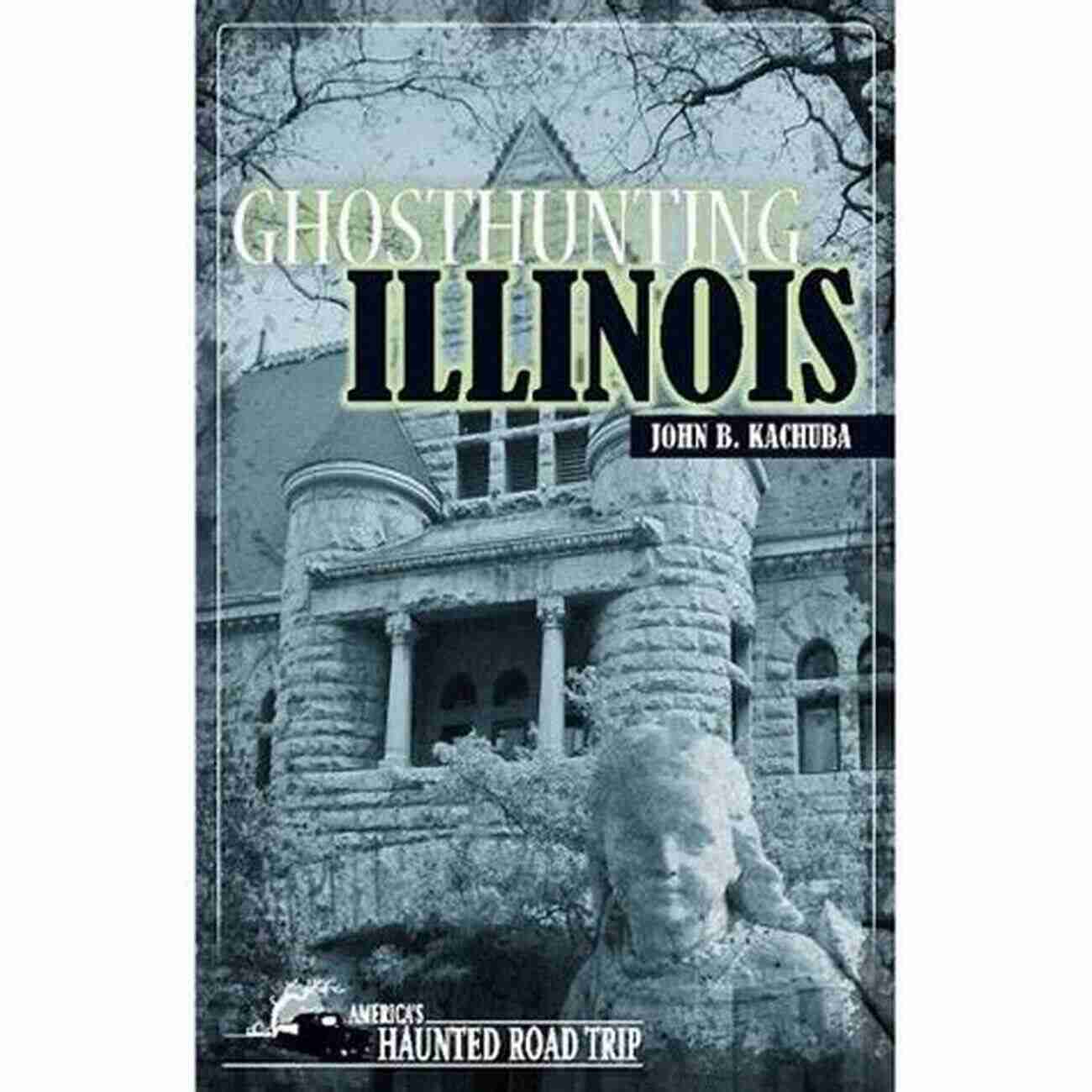 Ghosthunting Illinois America Haunted Road Trip Banner Ghosthunting Illinois (America S Haunted Road Trip)