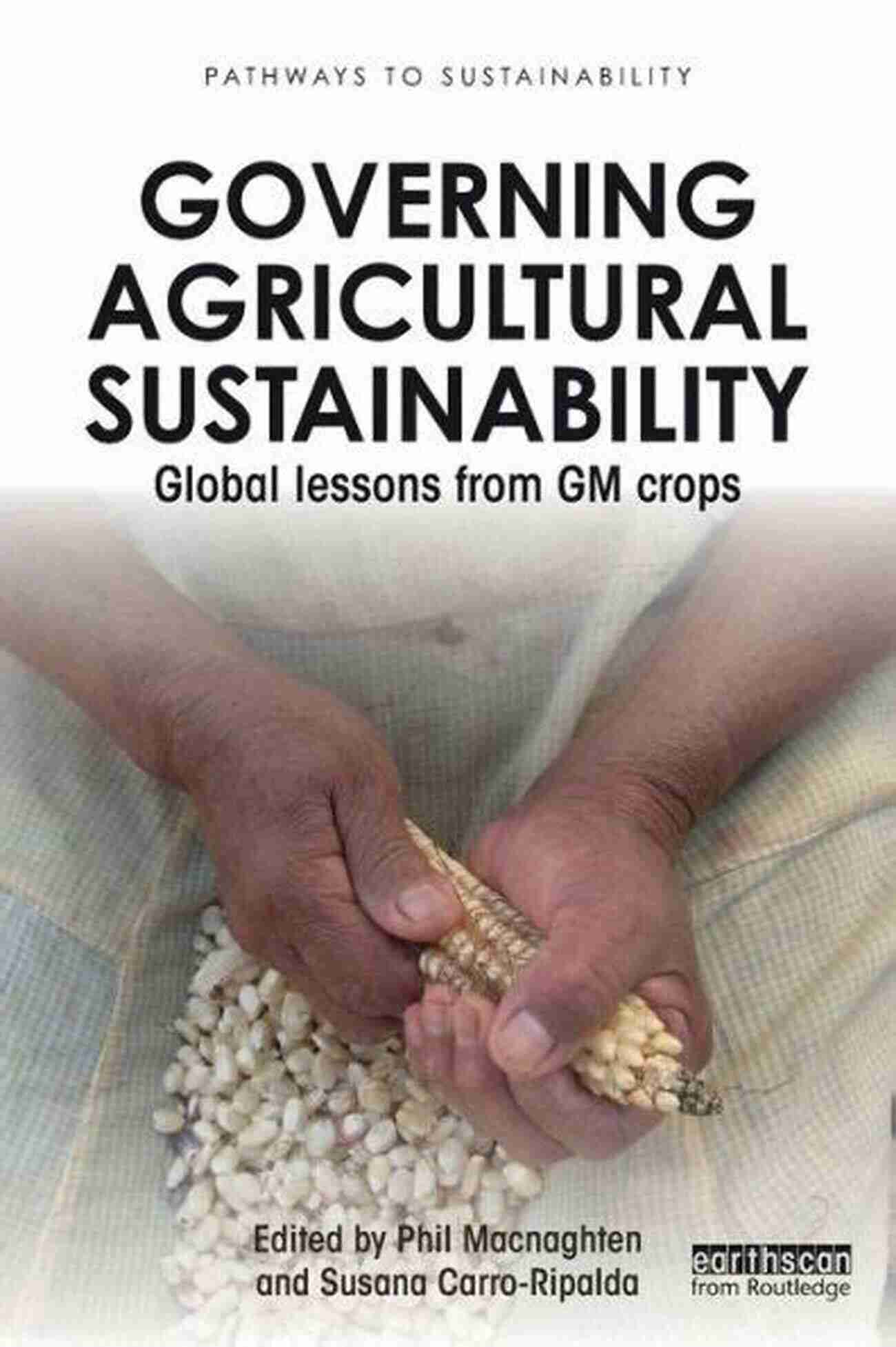 Global Lessons From GM Crops Governing Agricultural Sustainability: Global Lessons From GM Crops (Pathways To Sustainability)