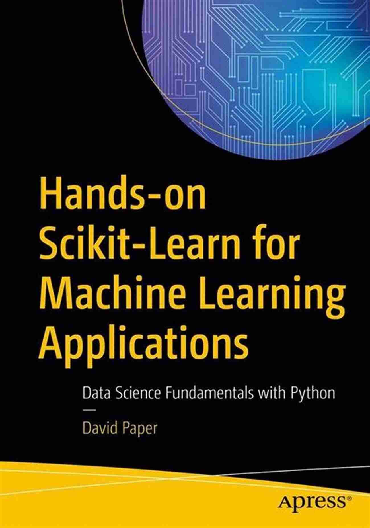 Hands On Scikit Learn For Machine Learning Applications Hands On Scikit Learn For Machine Learning Applications: Data Science Fundamentals With Python