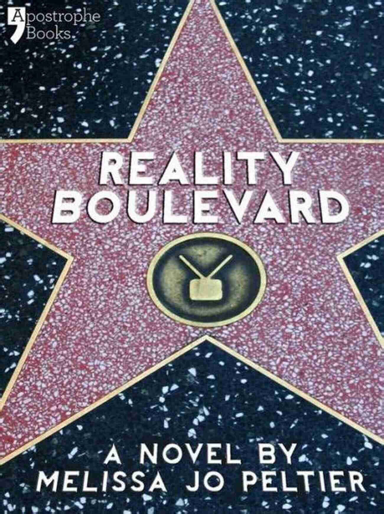 Hollywood Insider Satire Of Reality TV Uncovering The Truth Behind The Glitz And Glamour Reality Boulevard: A Hollywood Insider S Satire Of Reality TV