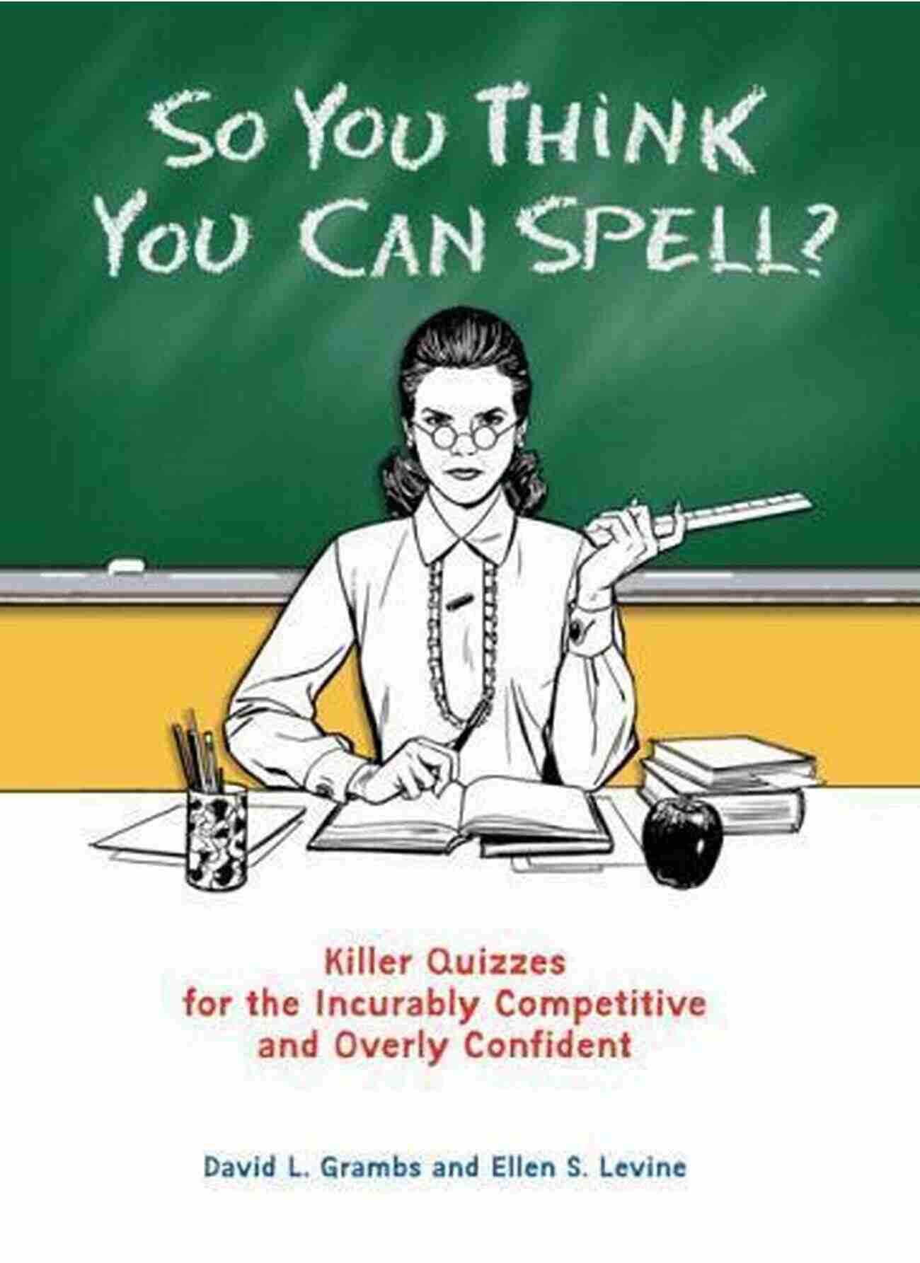 IQ Challenge So You Think You Can Spell?: Killer Quizzes For The Incurably Competitive And Overly Confident