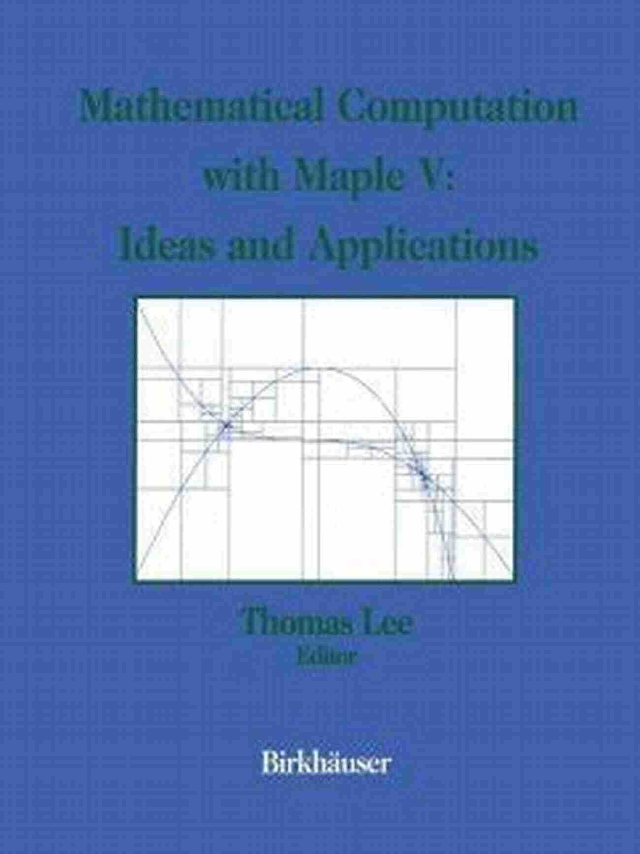 Mathematical Computation With Maple Mathematical Computation With Maple V: Ideas And Applications: Proceedings Of The Maple Summer Workshop And Symposium University Of Michigan Ann Arbor June 28 30 1993