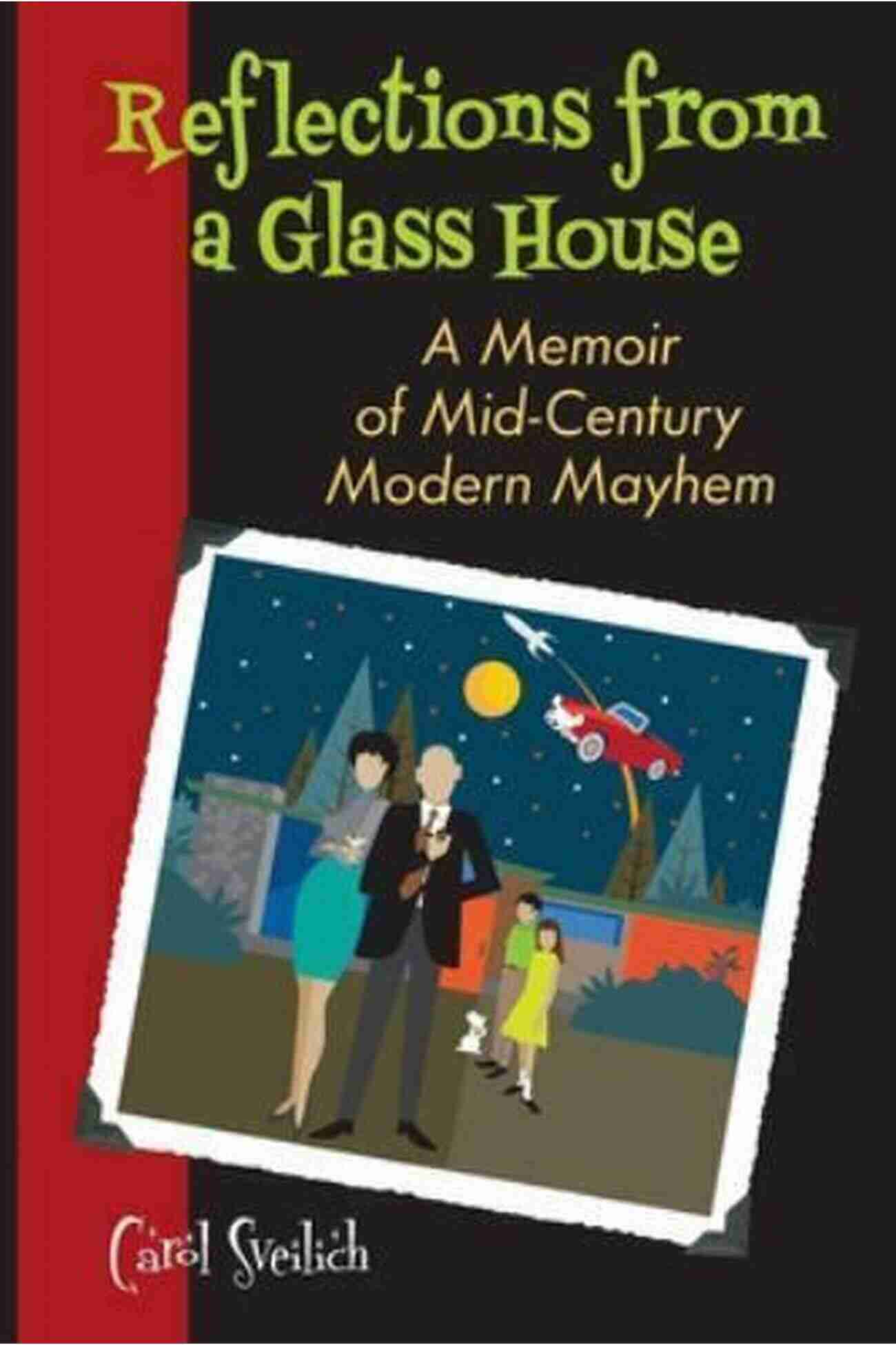 Memoir Of Mid Century Modern Mayhem REFLECTIONS FROM A GLASS HOUSE: A Memoir Of Mid Century Modern Mayhem