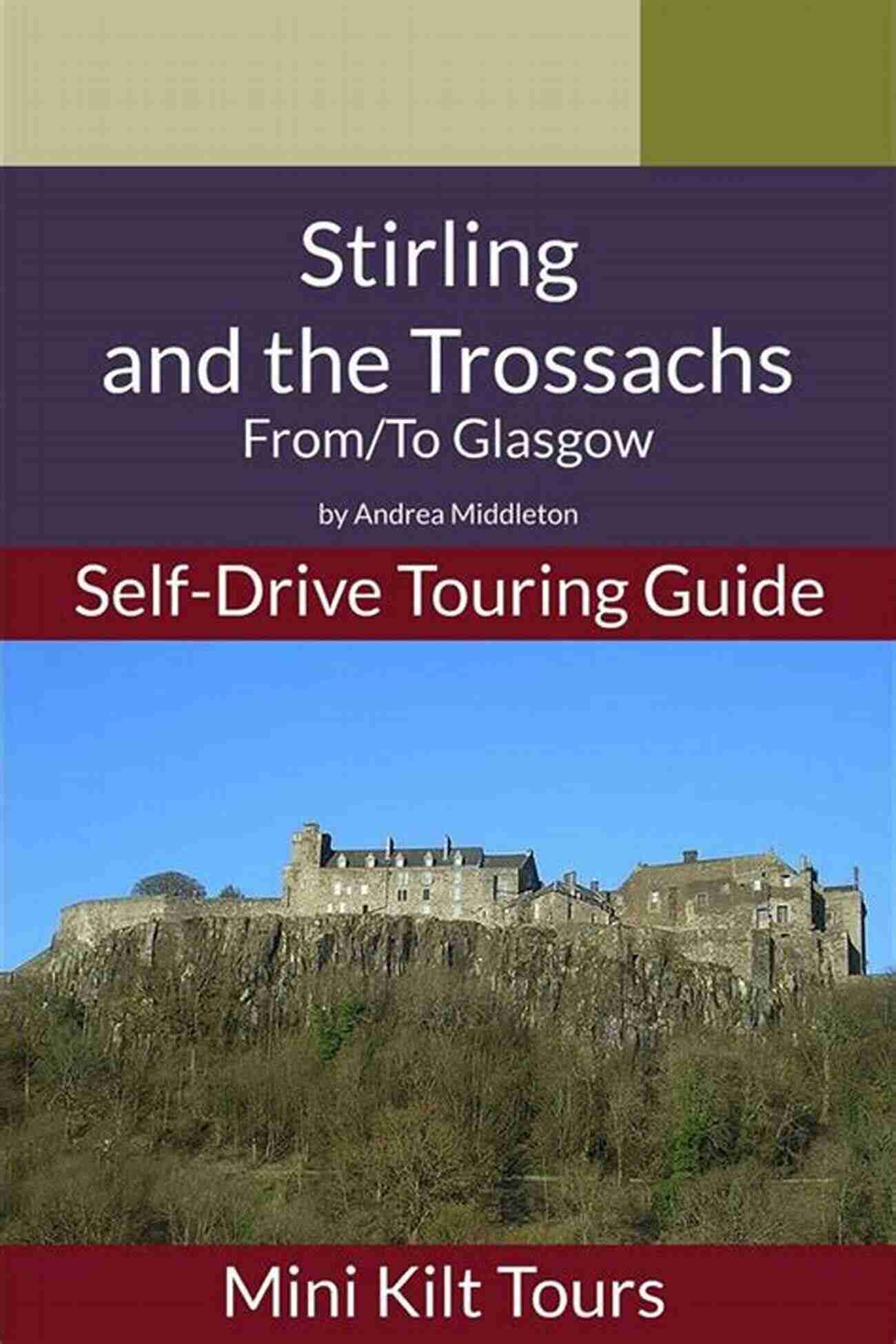 Mini Kilt Tours Self Drive Tour Through Glasgow, Stirling, And The Trossachs Mini Kilt Tours Self Drive Touring Guide Glasgow To Stirling And The Trossachs (Mini Kilt Tours Self Drive Touring Guides)