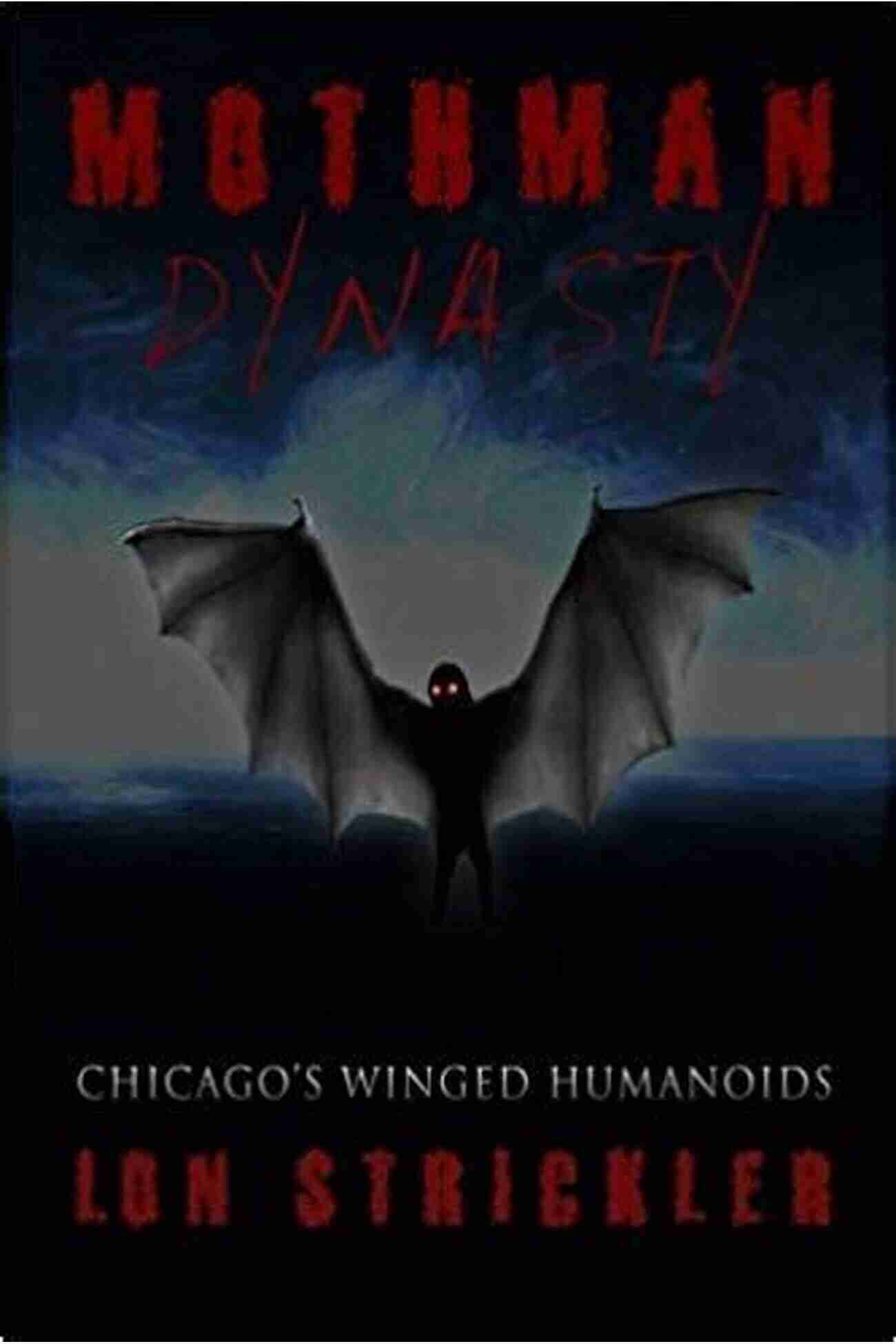 Mothman Dynasty Chicago Winged Humanoids Mothman Dynasty: Chicago S Winged Humanoids