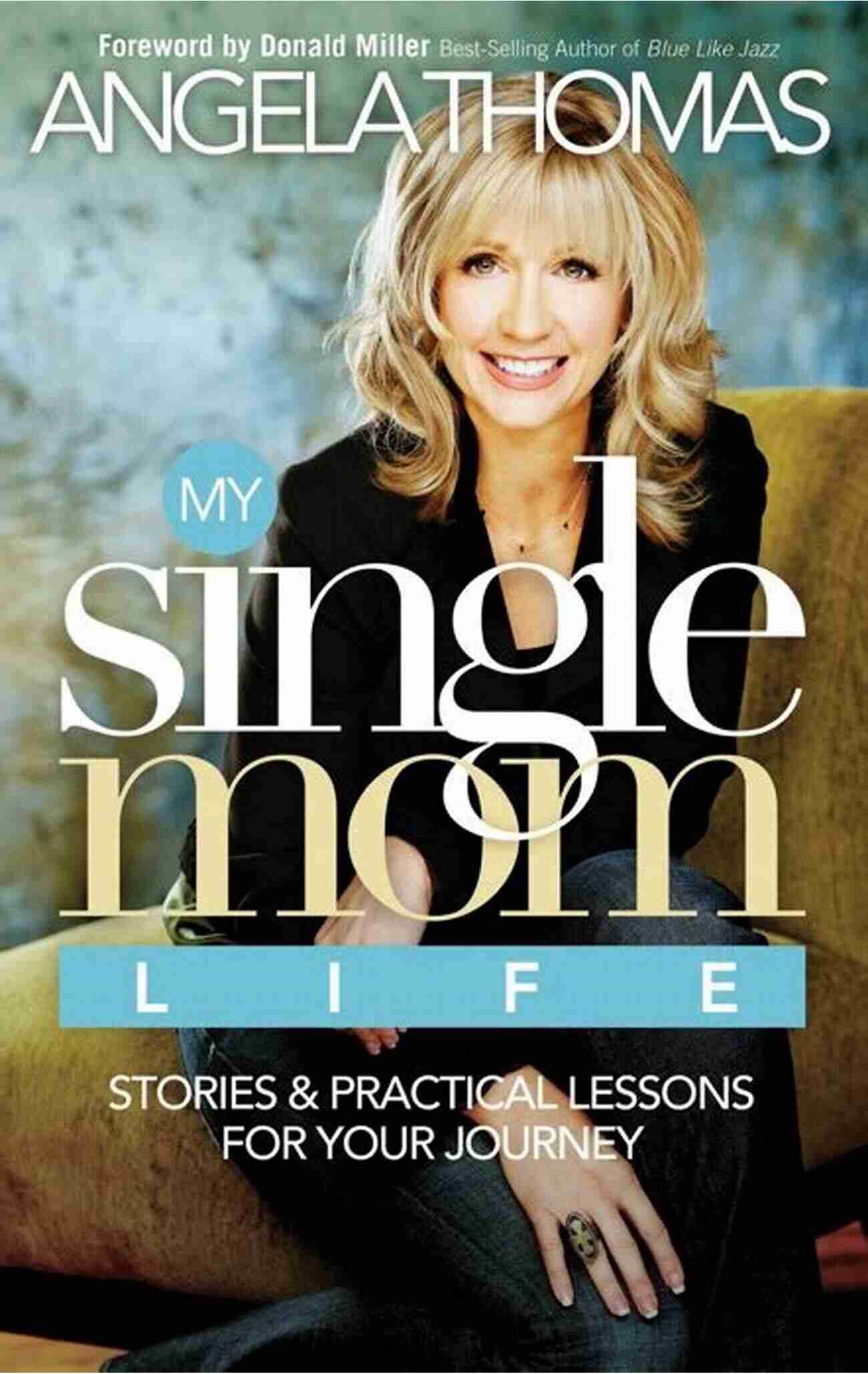 My Single Mom Life Embracing Challenges With Love And Strength My Single Mom Life: Stories And Practical Lessons For Your Journey