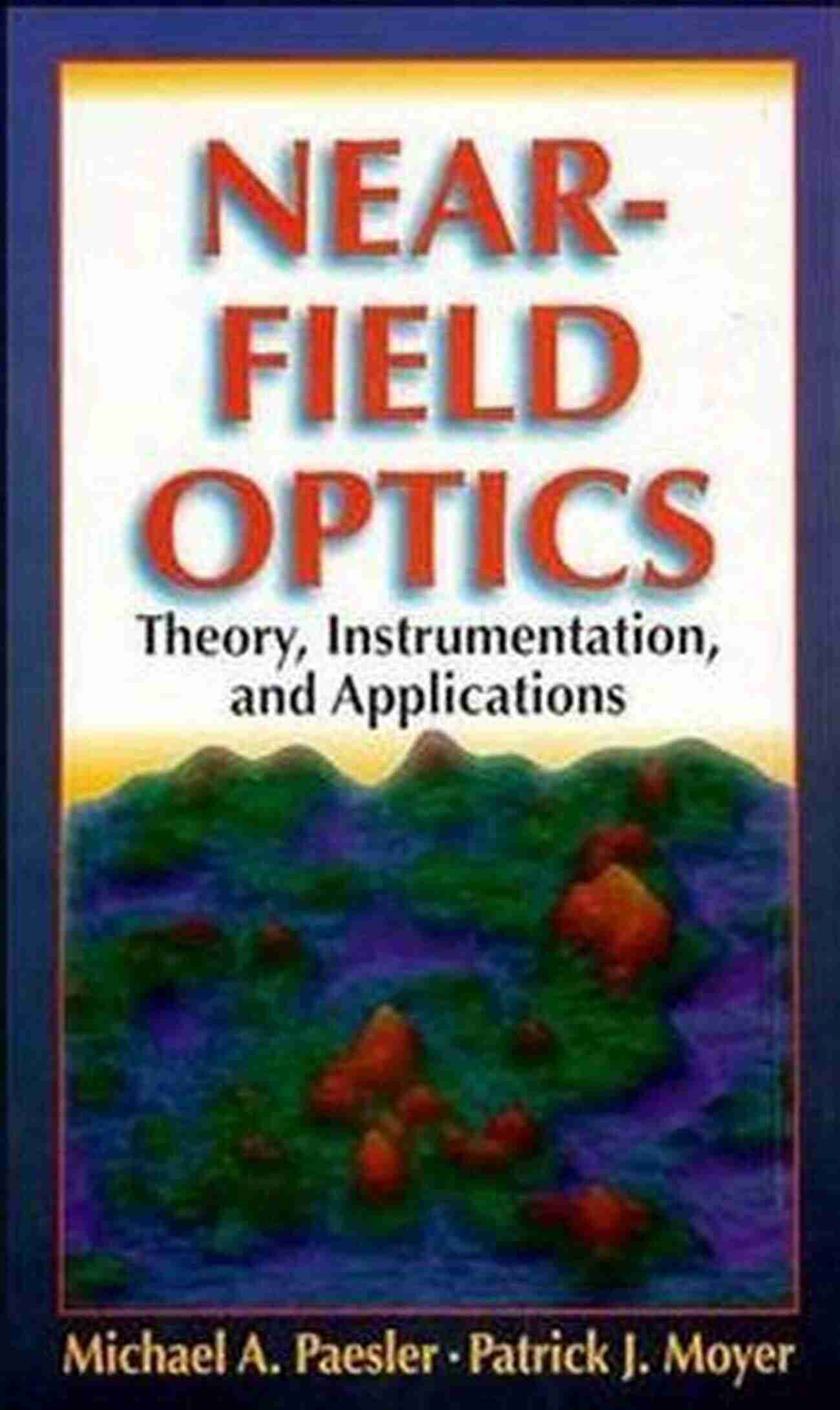 Near Field Optics Theory Instrumentation And Applications Near Field Optics: Theory Instrumentation And Applications