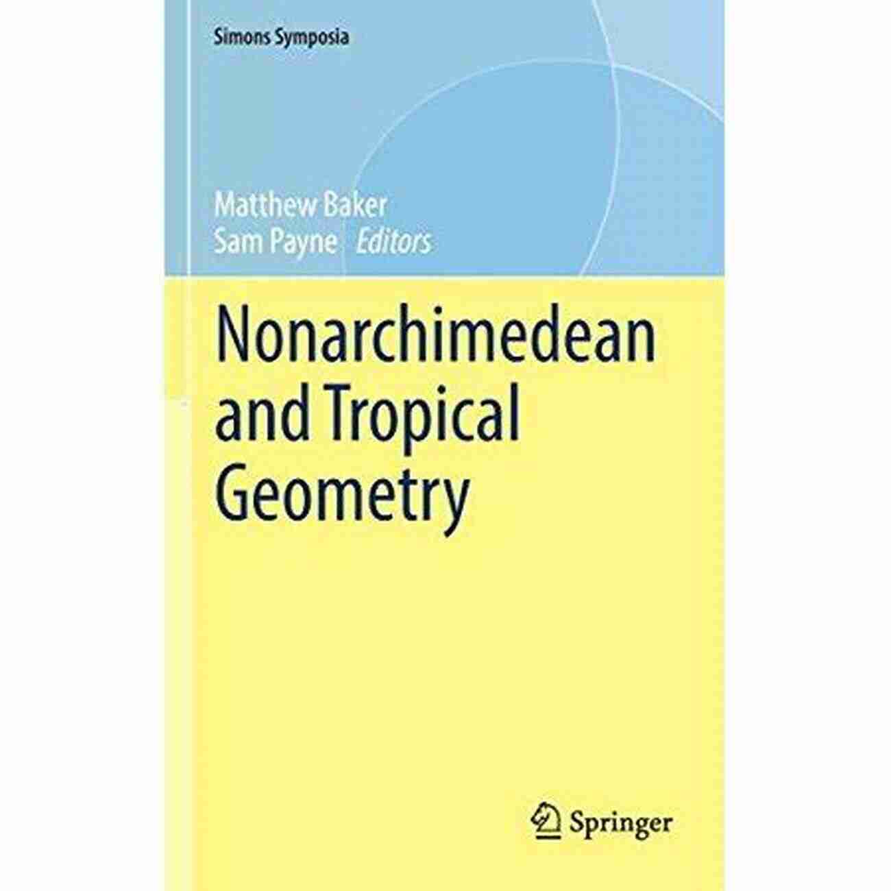 Nonarchimedean And Tropical Geometry Simons Symposia Nonarchimedean And Tropical Geometry (Simons Symposia)