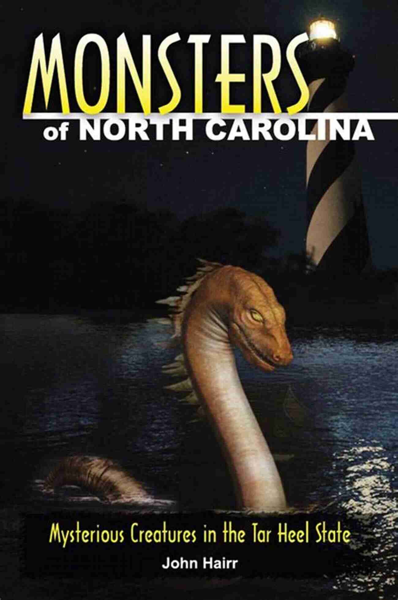 North Carolina Monsters A Collection Of Mythical Creatures Rumored To Inhabit The Forests And Lakes Of North Carolina Monsters Of North Carolina: Mysterious Creatures In The Tar Heel State