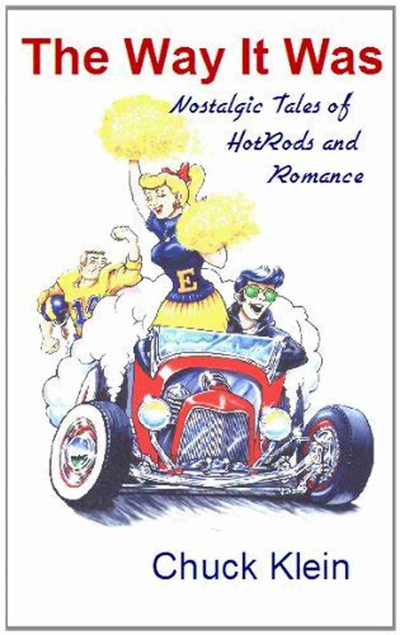 Nostalgic Tales Of Hotrods And Romance The Way It Was Nostalgic Tales Of Hotrods And Romance