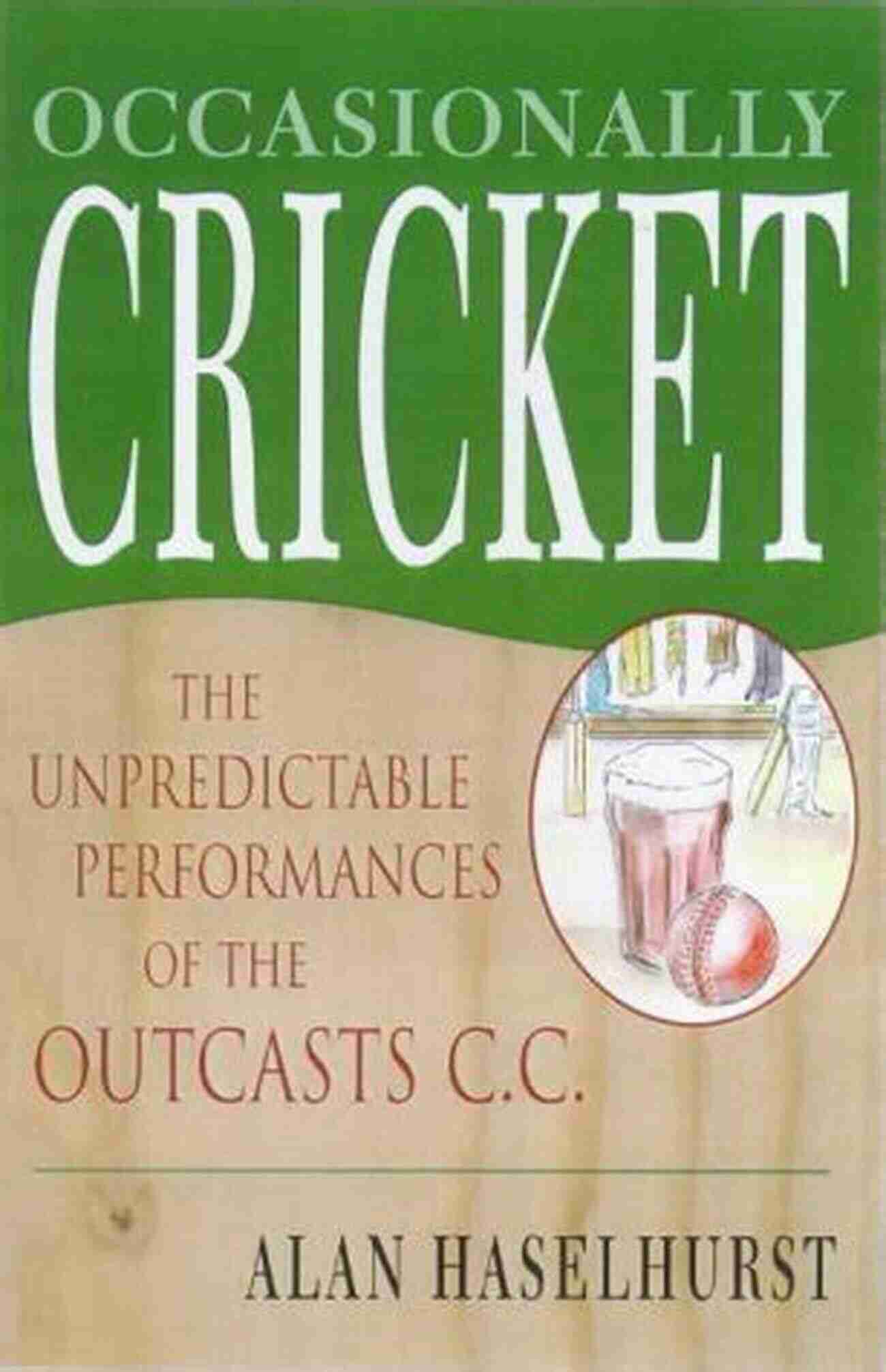 Occasionally Cricket Alan Haselhurst The Untold Story Occasionally Cricket Alan Haselhurst