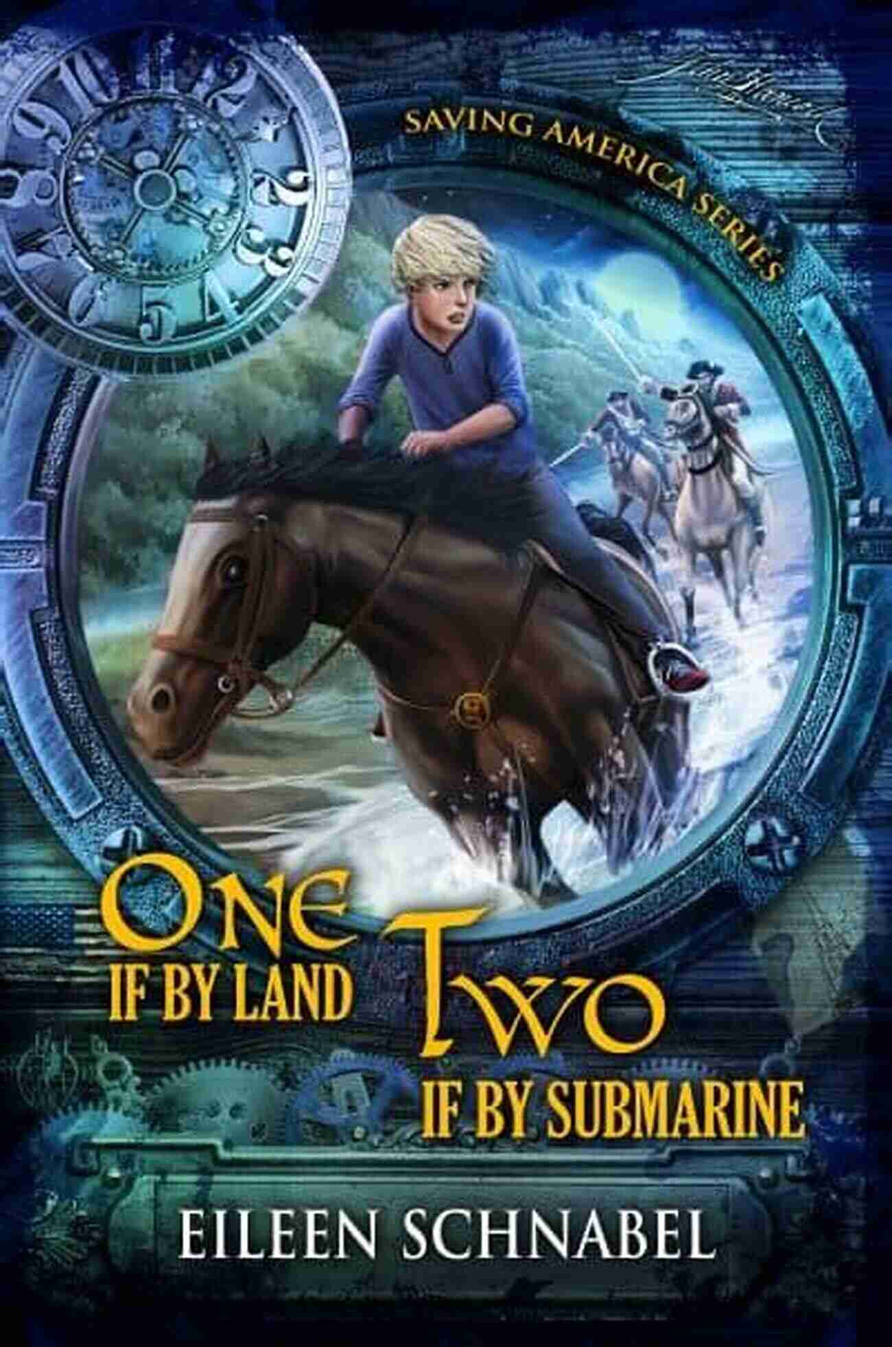 One If By Land Two If By Submarine ONE IF BY LAND TWO IF BY SUBMARINE: A Revolutionary War Time Travel Adventure (Saving America 1)