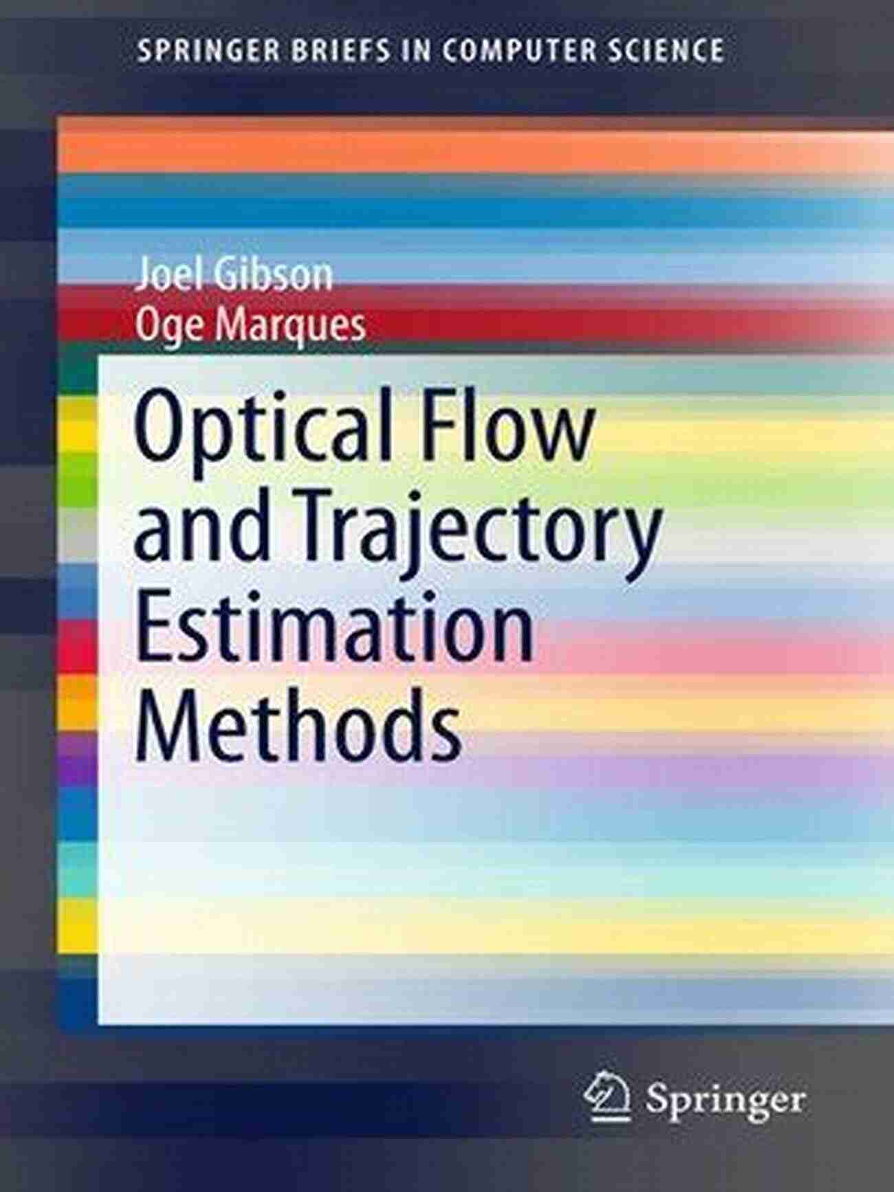 Optical Flow And Trajectory Estimation Methods A Phenomenal Breakthrough Optical Flow And Trajectory Estimation Methods (SpringerBriefs In Computer Science)