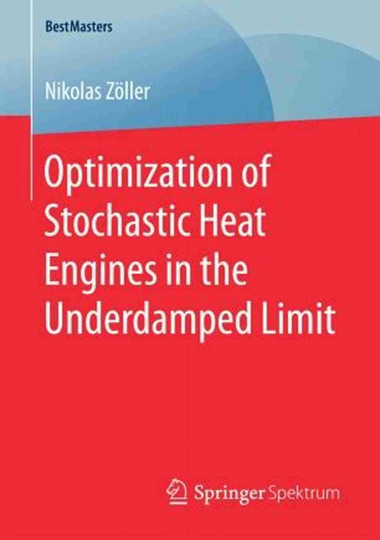 Optimization Of Stochastic Heat Engines In The Underdamped Limit Optimization Of Stochastic Heat Engines In The Underdamped Limit (BestMasters)