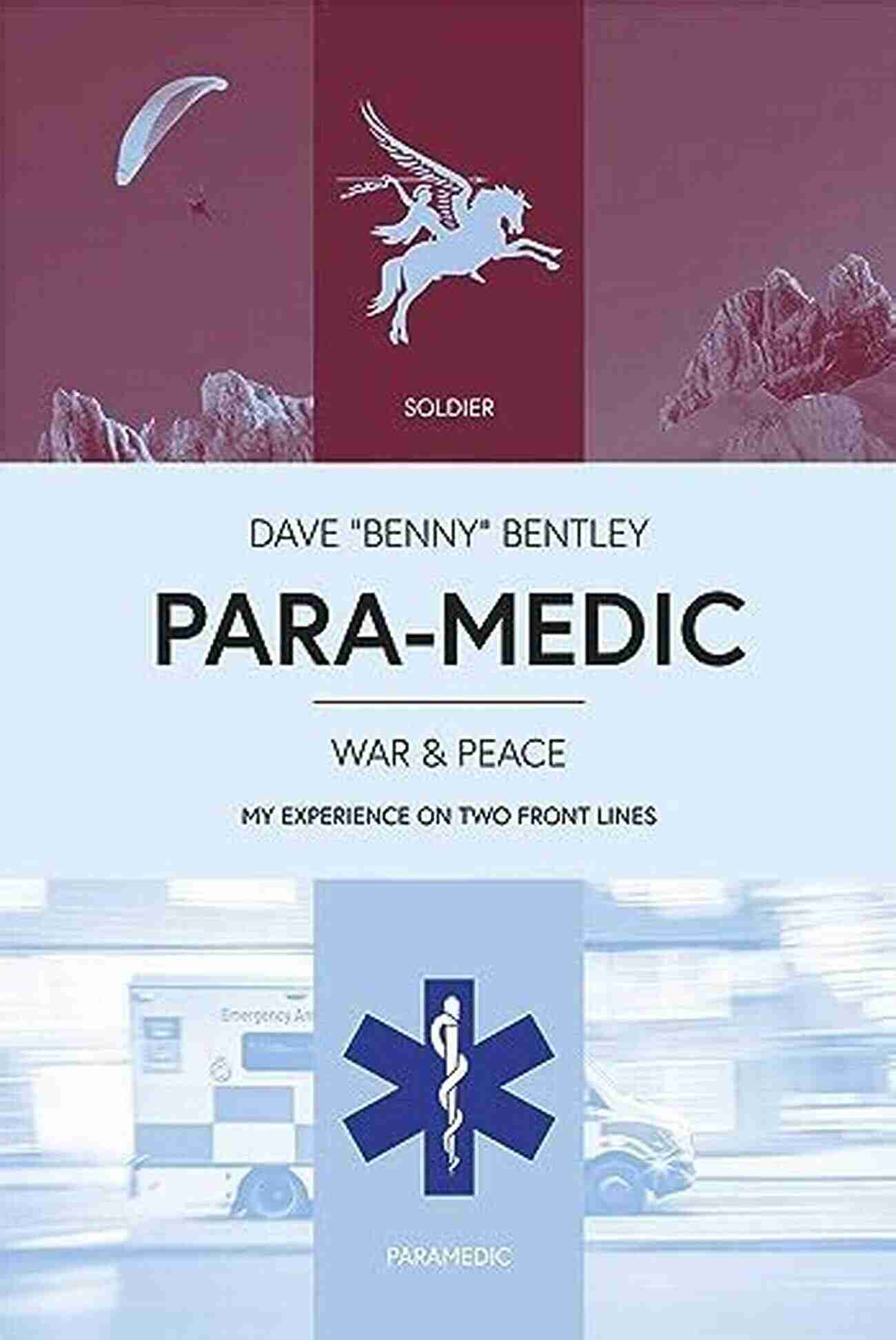 Para Medic War Peace Dave Bentley A Hero's Journey PARA MEDIC: War Peace Dave Bentley