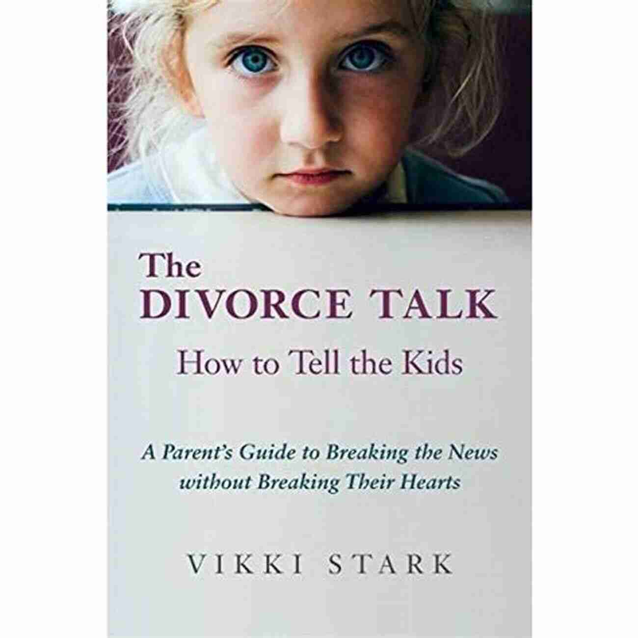 Parent Guide To Breaking The News Without Breaking Their Hearts: How To Deliver Tough News To Your Children Without Causing Emotional Harm The Divorce Talk: How To Tell The Kids: A Parent S Guide To Breaking The News Without Breaking Their Hearts