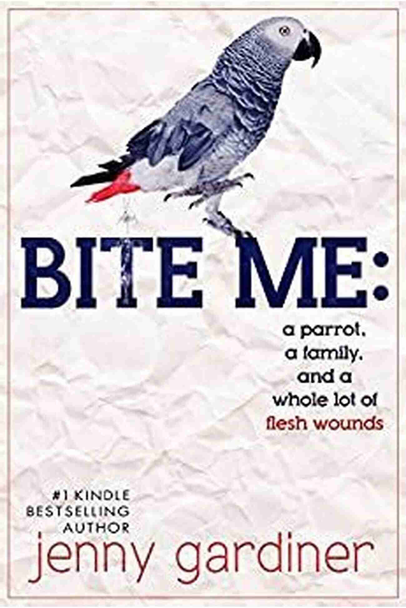 Parrot Family Bite Me: A Parrot A Family And A Whole Lot Of Flesh Wounds