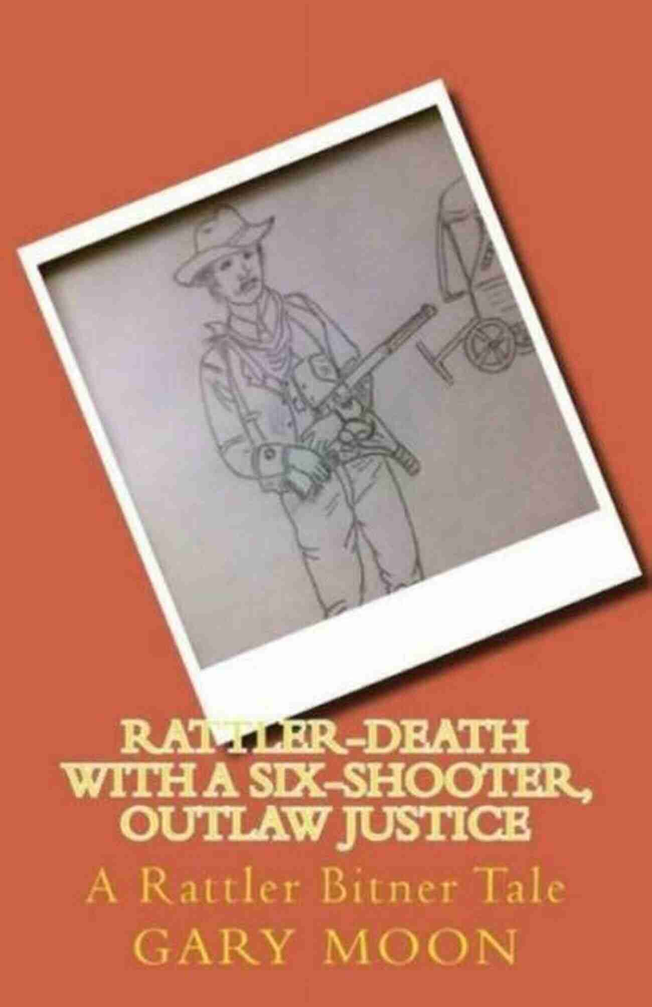 Rattler Bitner The Wild West Legend Who Defied Death Rattler Bitner Death With A Six Shooter Dead Man S Gold (Rattler Bitner Tales 4)