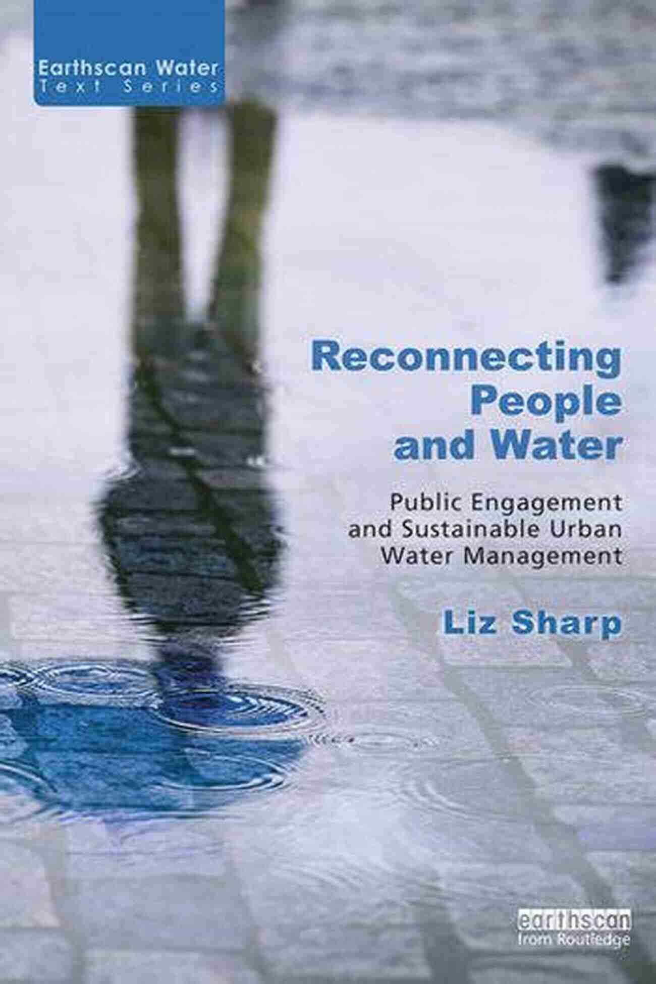 Reconnecting People And Water Embracing Nature's Serenity Reconnecting People And Water: Public Engagement And Sustainable Urban Water Management (Earthscan Water Text)