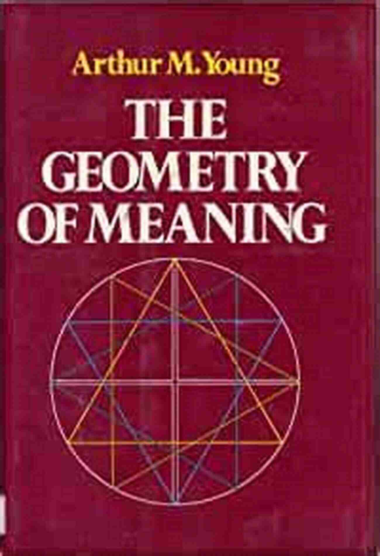 Sacred Geometry The Geometry Of Meaning Arthur M Young