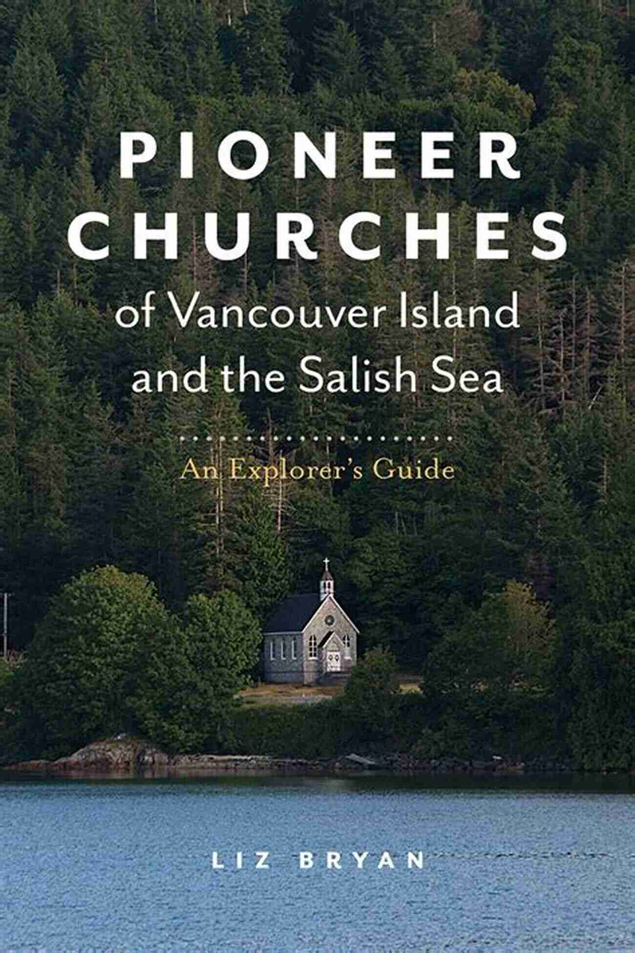 St. Ann's Church Pioneer Churches Of Vancouver Island And The Salish Sea: An Explorer S Guide (Pioneer Churches Of British Columbia 1)