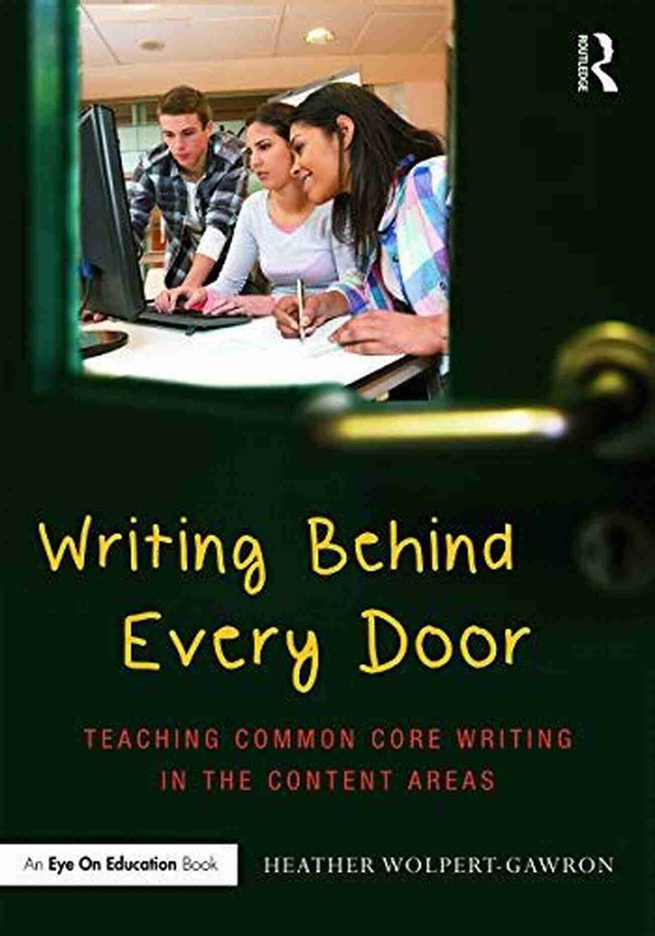 Teaching Common Core Writing In The Content Areas Eye On Education Books Writing Behind Every Door: Teaching Common Core Writing In The Content Areas (Eye On Education Books)